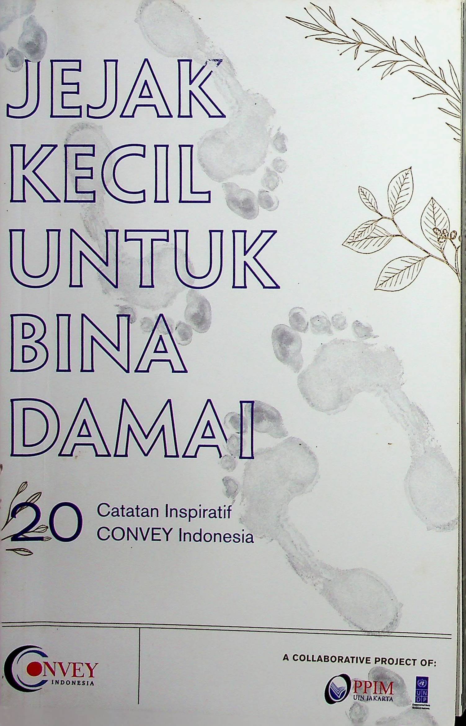 Cover Jejak Kecil untuk Bina Damai :  20 Catatan Inspiratif CONVEY Indonesia / Yosephine (Penulis); Utami Sandyarani; Dani; Dita Kirana (Editor)