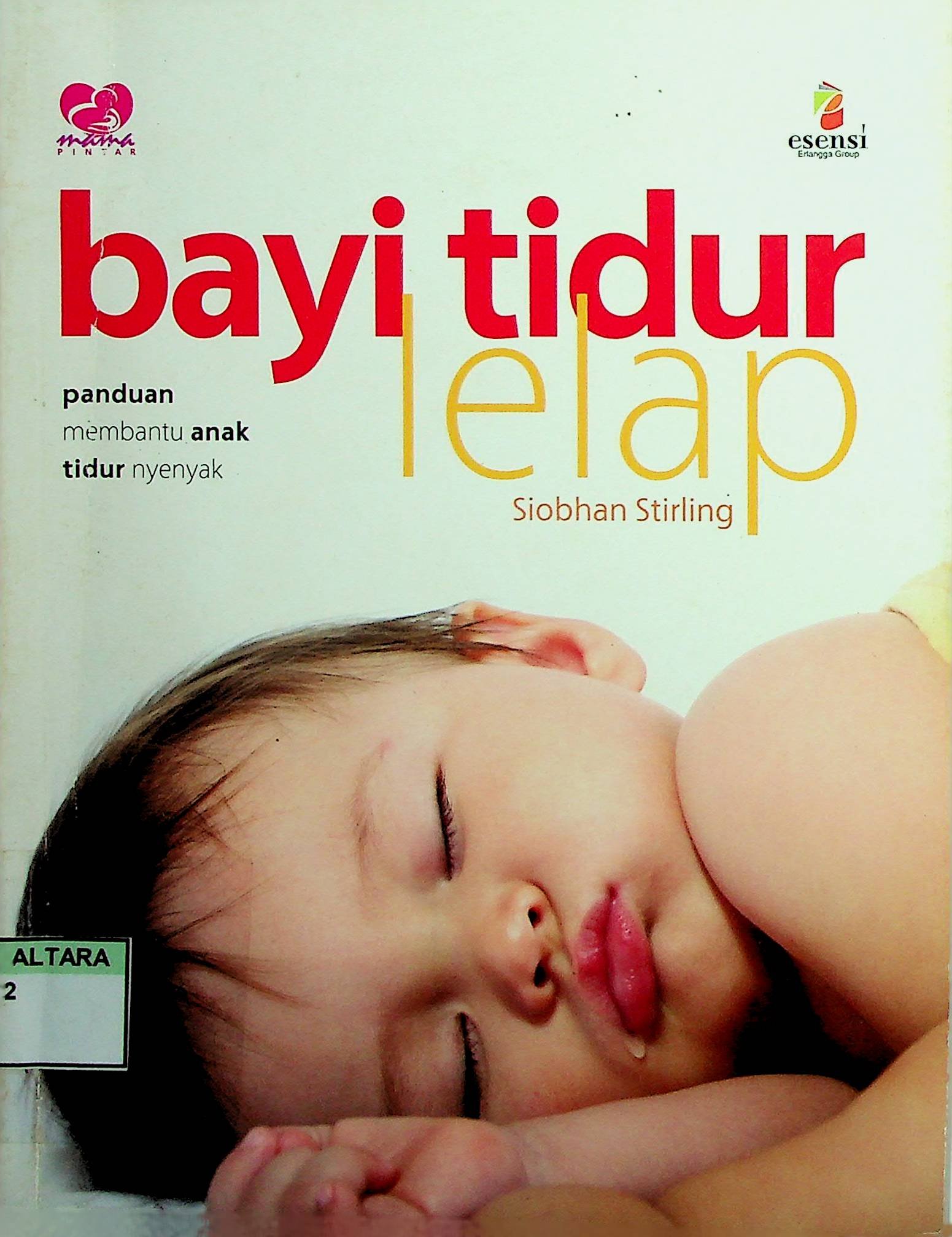 Cover Bayi Tidur Lelap :  Panduan Membantu Anak Agar Tidur Nyenyak / Siobhan Stirling (Penulis); Susiati Puspitasari (Penerjemah); Amanda Setorini (Editor)