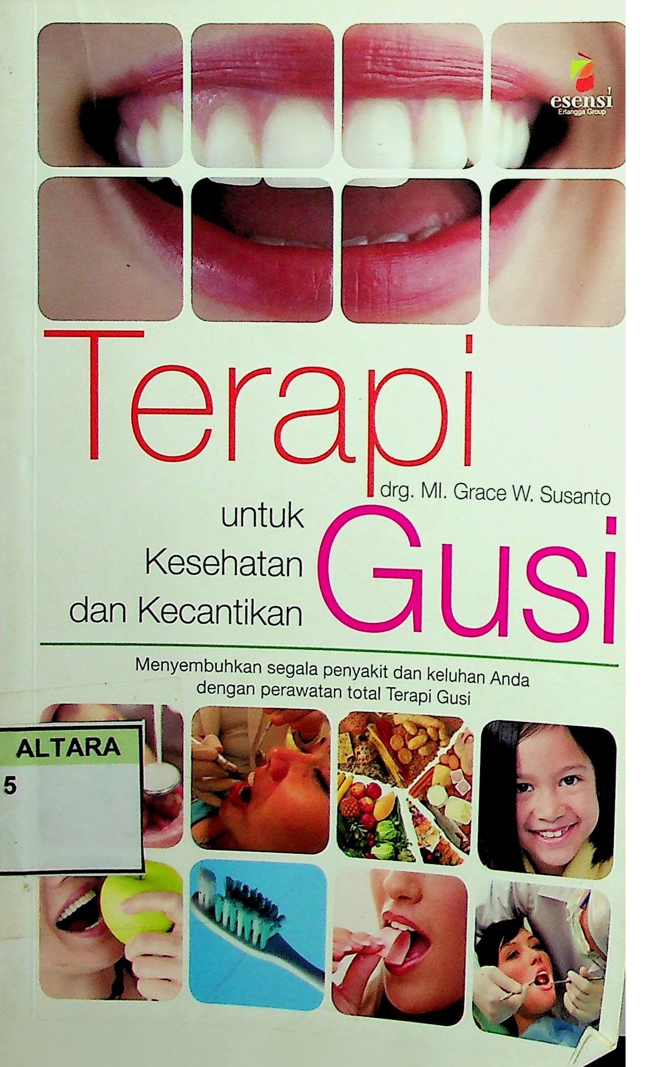 Cover Terapi Gusi untuk Kesehatan dan Kecantikan :  Menyembuhkan Segala Penyakit dan Keluhan Anda dengan Perawatan Total Terapi Gusi / MI. Grace W. Susanto (Penulis); Yuki Anggia Putri (Editor)