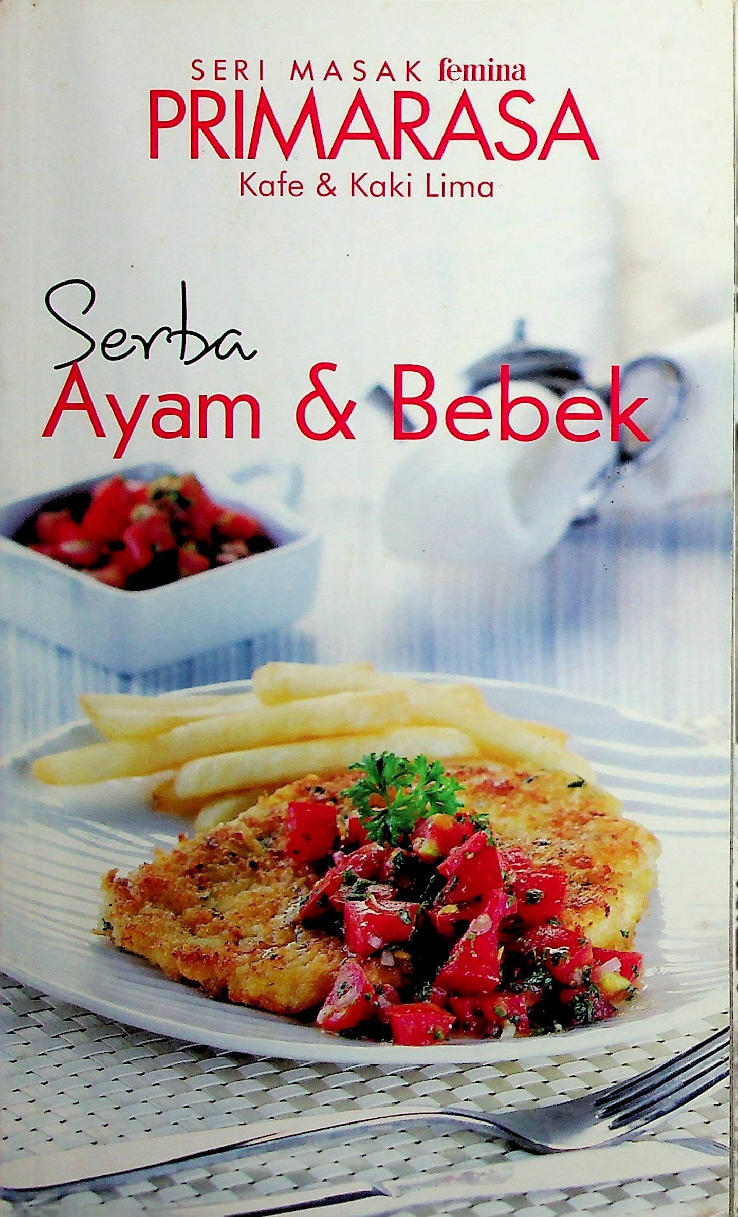 Cover Seri Masak femina PRIMARASA Kafe & Kaki Lima :  Serba Ayam & Bebek / Mirta Kartohadiprodjo (Penanggung Jawab); Hiang Marahimin (Editor); Pulu Haryani (Editor)