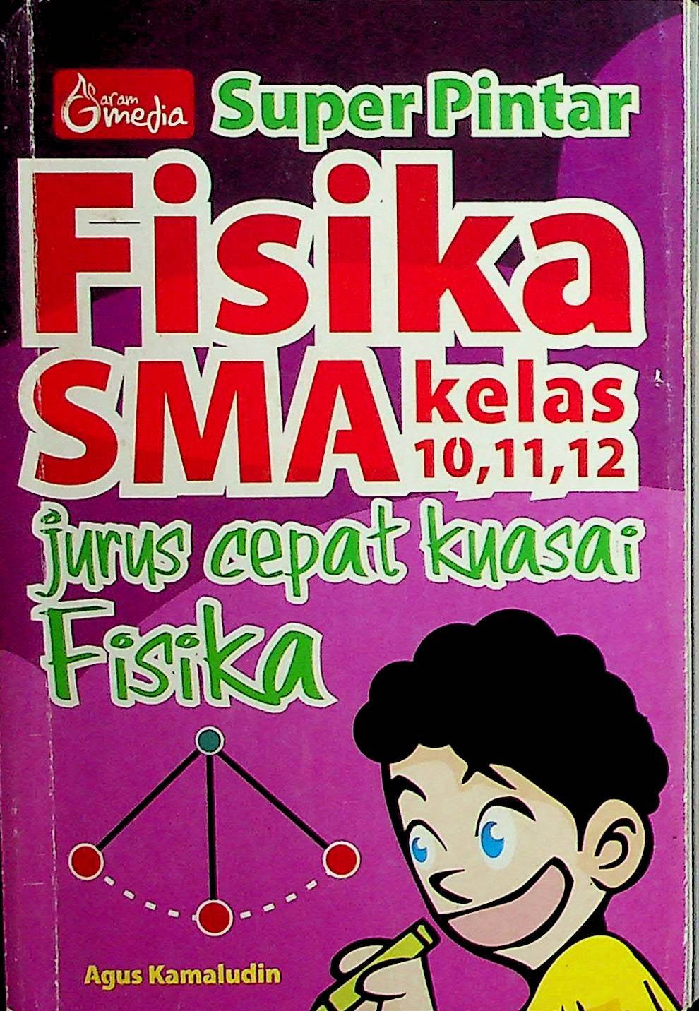 Cover Super Pintar SMA Kelas 10,11,12 :  Jurus Cara Cepat Kuasai Fisika / Agus Kamaludin