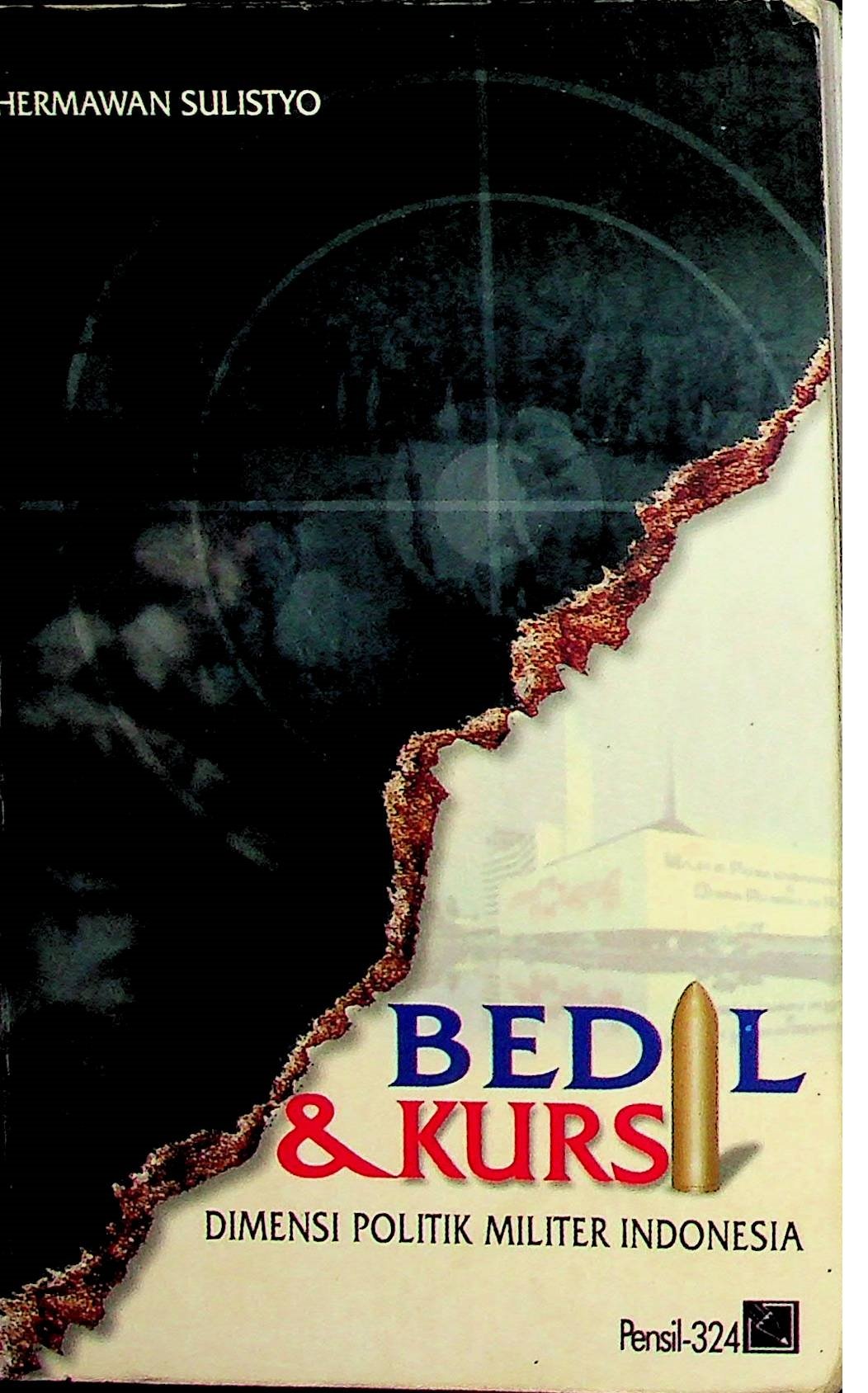 Cover Bedil dan Kursi :  Dimesnsi Politik Milter Indonesia / Hermawan Sulistyo