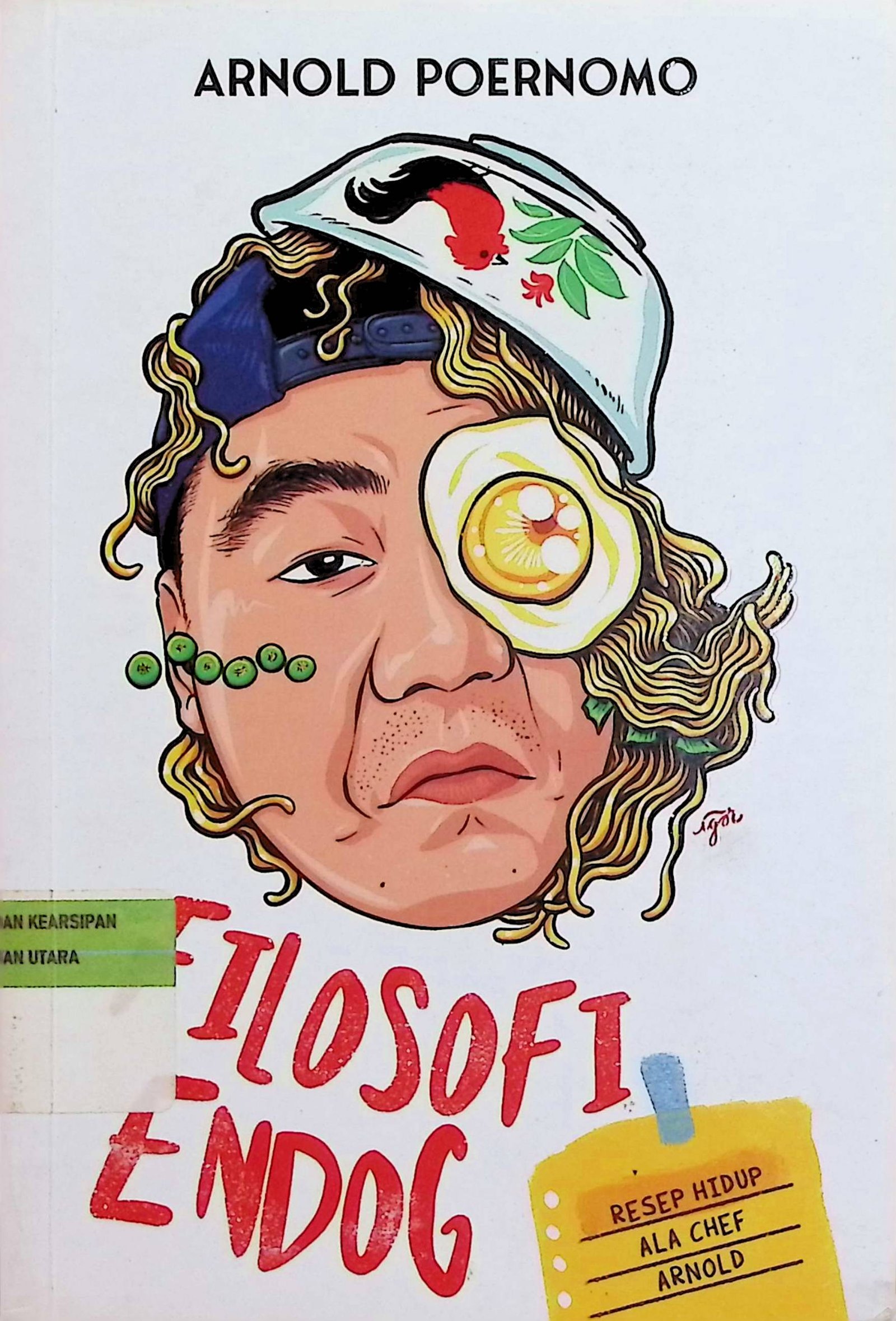 Cover Filosofi Endog :  Resep Hidup Ala Chef Arnold / Arnold Poernomo (Penulis); Putri Nurnitasari (Penyunting)