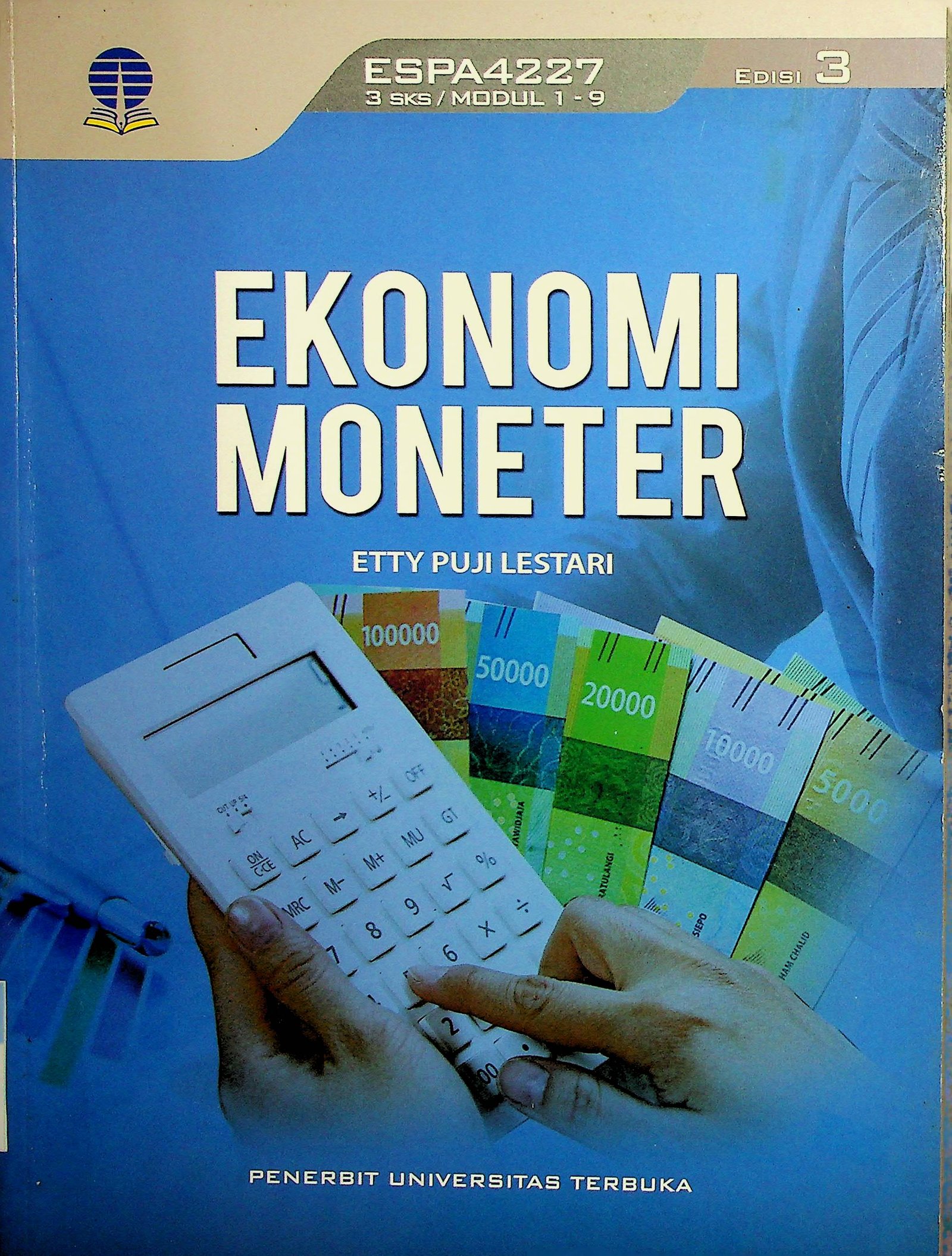 Cover Ekonomi Moneter (Edisi 3) / Etty Puji Lestari (Penulis) Rossanto Dwi Handoyo (Penelaah Materi) Etty Puji Lestari (Penyunting)