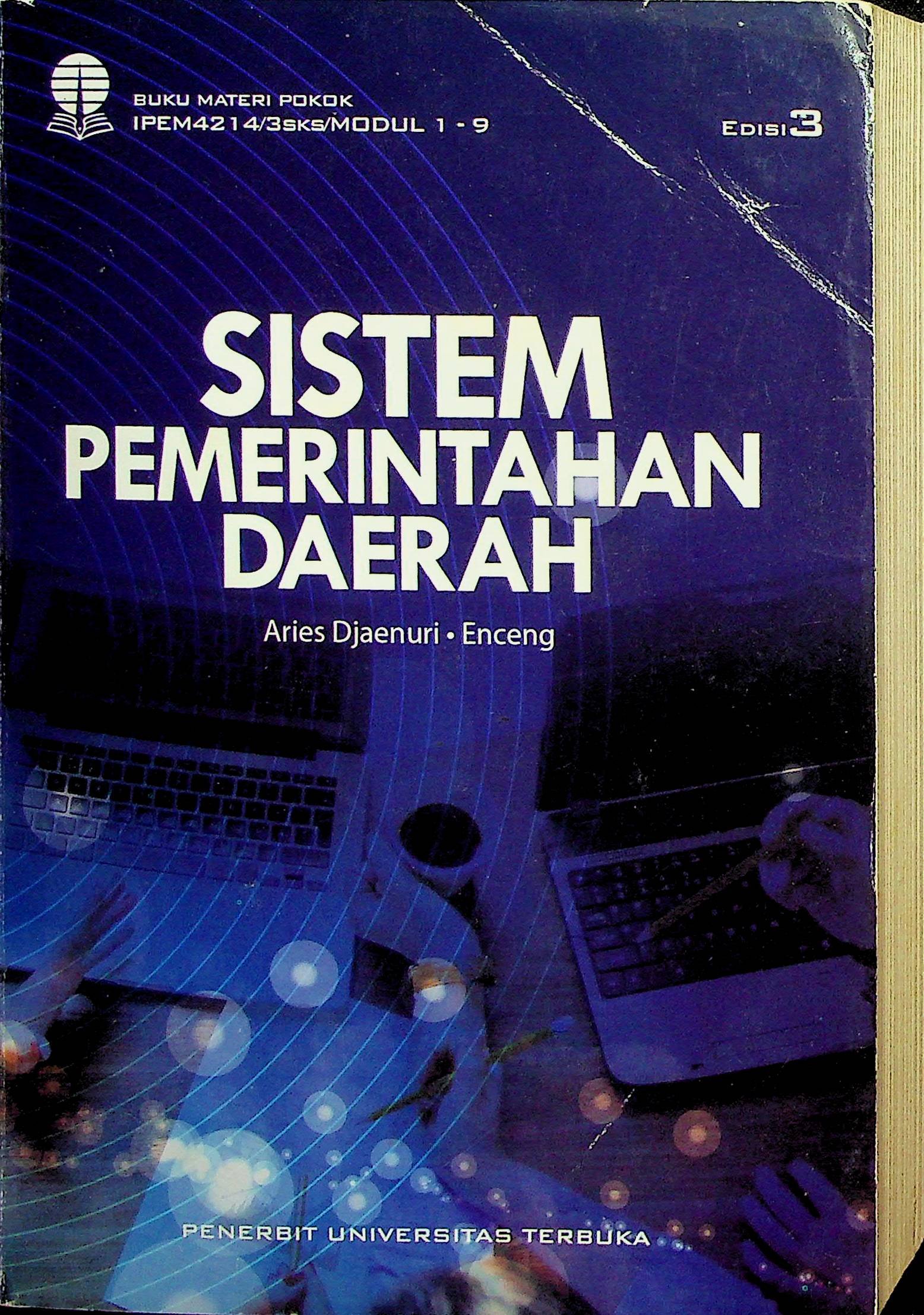 Cover Sistem Pemerintahan Daerah (Edisi 3) :  Aries Djaenuri, Enceng (Penulis), Sadu Wasistiono (Penelaah Materi), Brillianing Pratiwi, enceng (Penyunting)