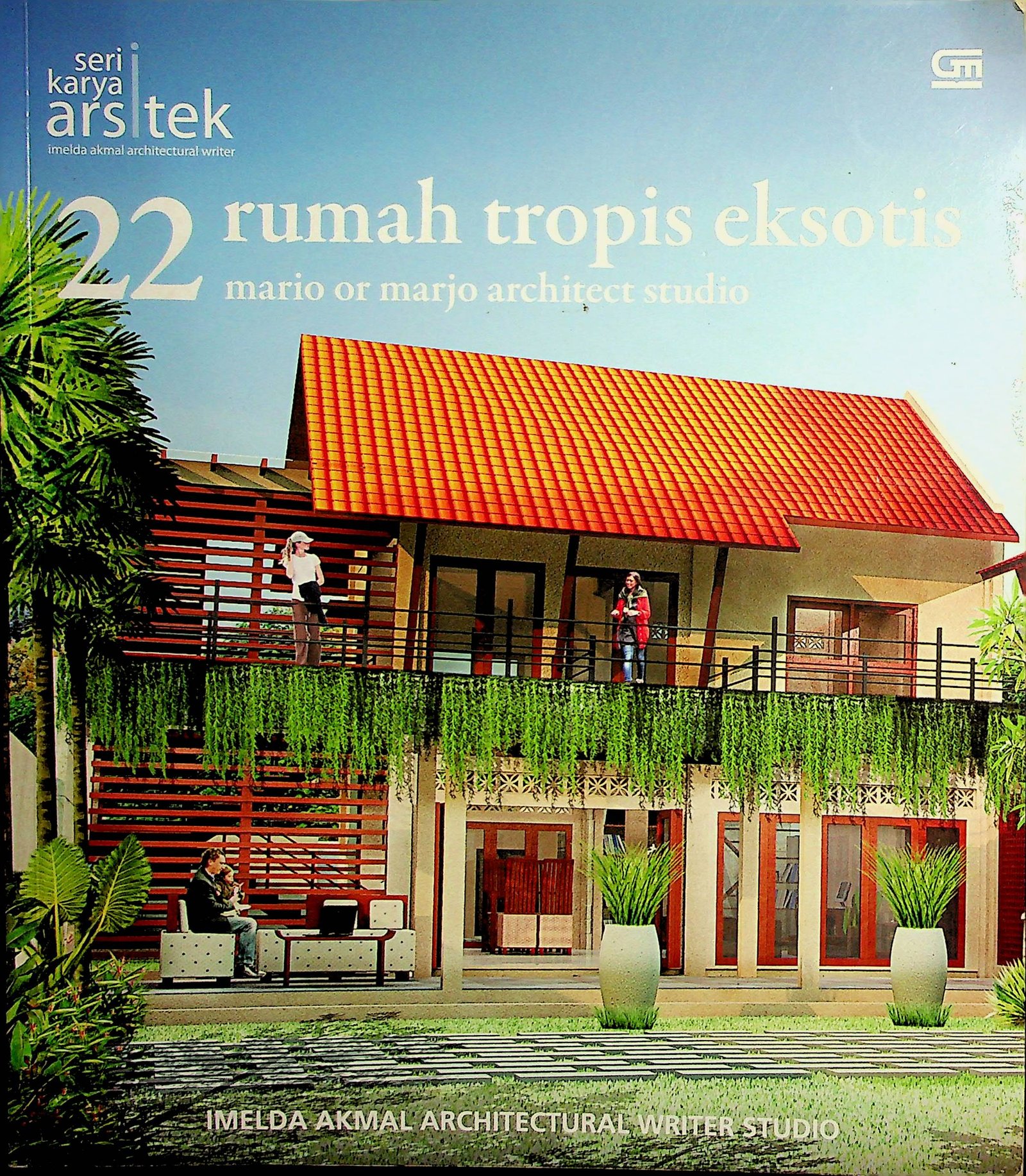 Cover Seri Karya Arsitek: 22 Rumah Tropis Eksotis / Imelda Akmal; Siti Arfah Annisa (Penulis)