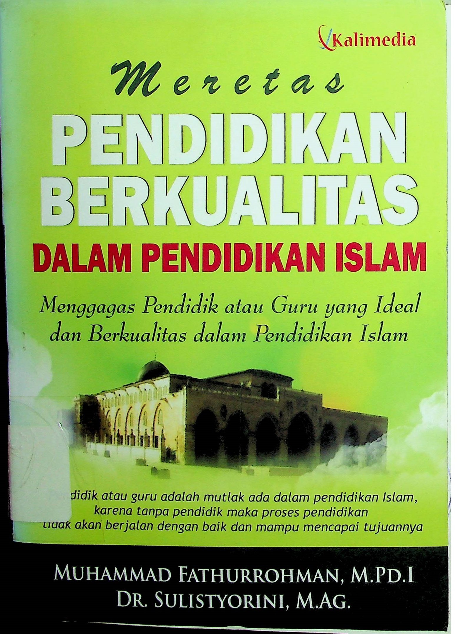 Cover Meretas Pendidikan Berkualitas  dalam Pendidikan Islam :  Menggagas Pendidik atau Guru yang Ideal dan Berkualitas dalam Pendidikan Islam / Muhammad Fathurrohman