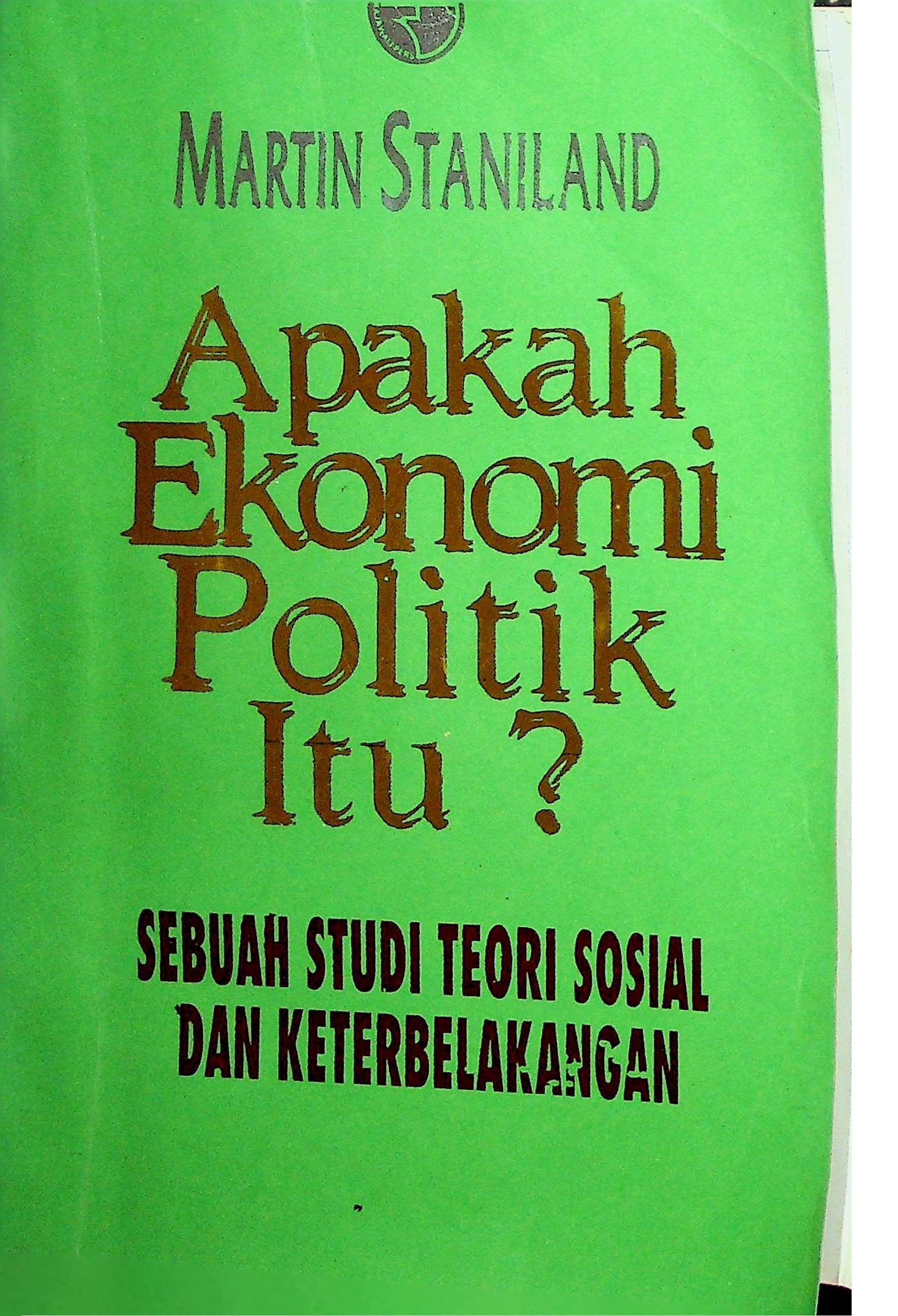 Cover Apakah Ekonomi Politik Itu? Sebuah Studi Teori Sosial dan Keterbelakangan / Martin Staniland (Penyusun); Haris Munandar dan Dudy Priatna (Penerjemah)