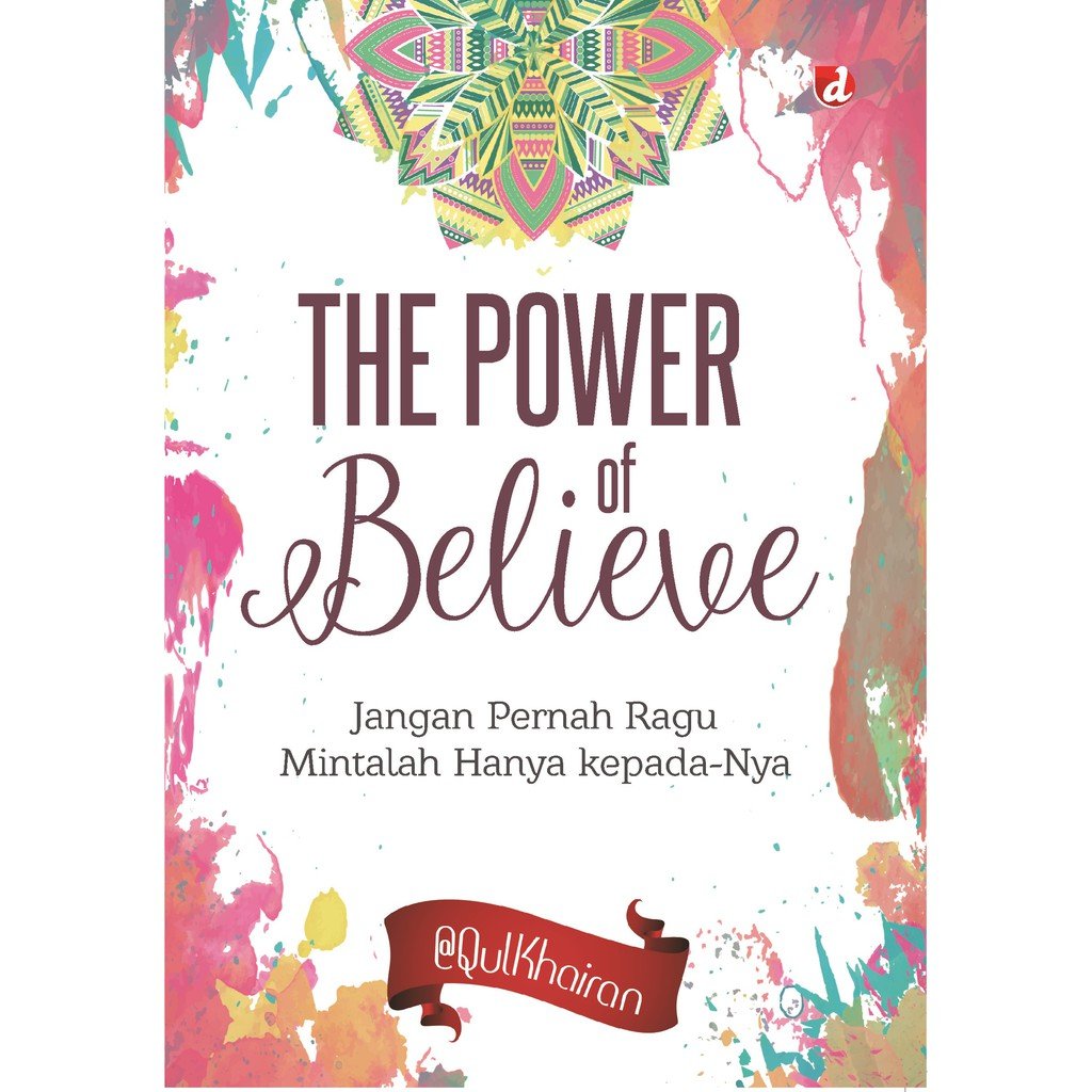 Cover The Power of Believe :  Jangan Pernah Ragu Mintalah Hanya Kepada-Nya / QulKhairan (penulis); Ayuniverse (editor)