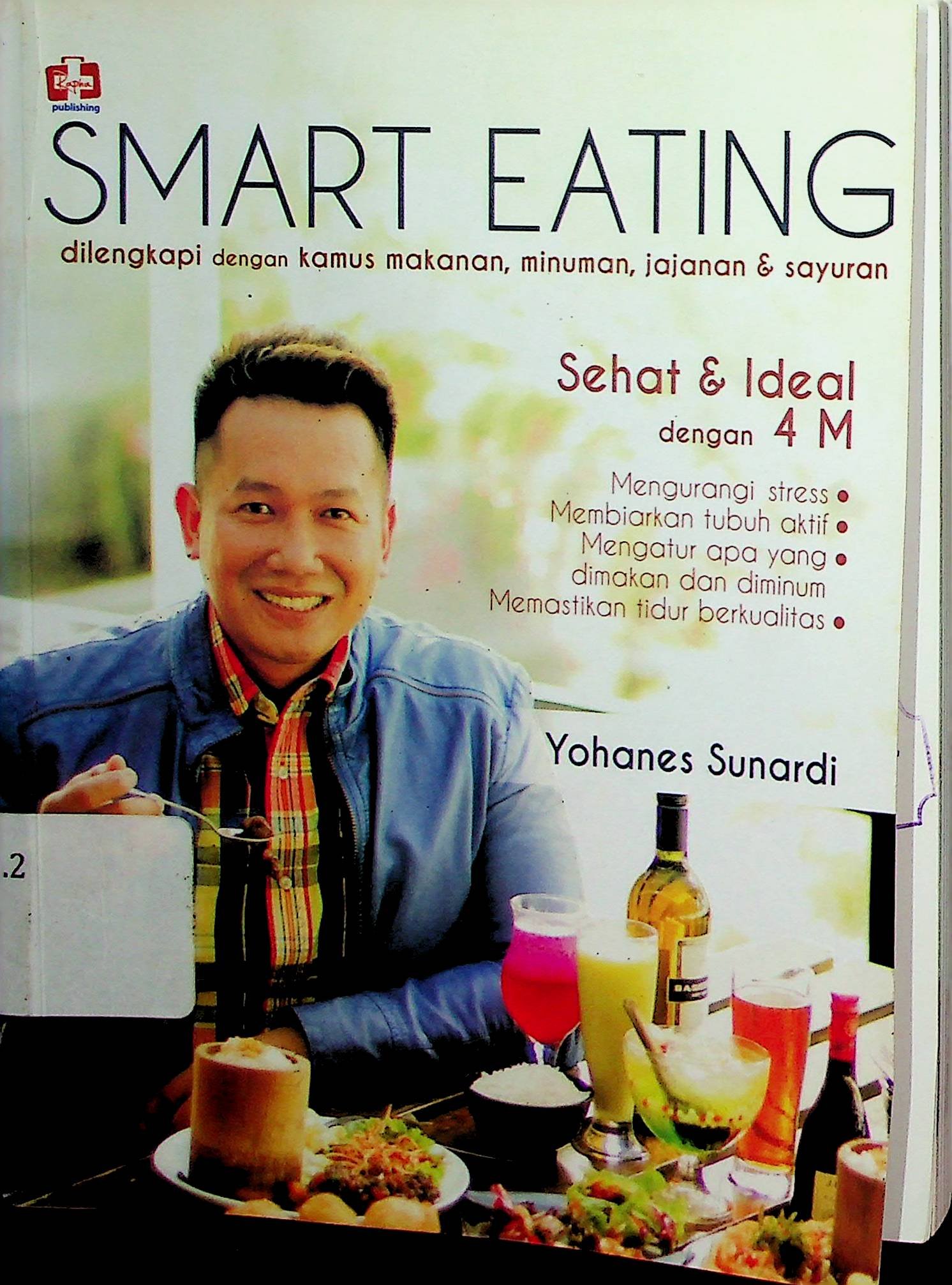 Cover Smart Eating :  dilengkapi dengan Kamus Makanan, Minuman, Jajanan & Sayuran / Yohanes Sunardi (Penulis); Ariata (Editor)