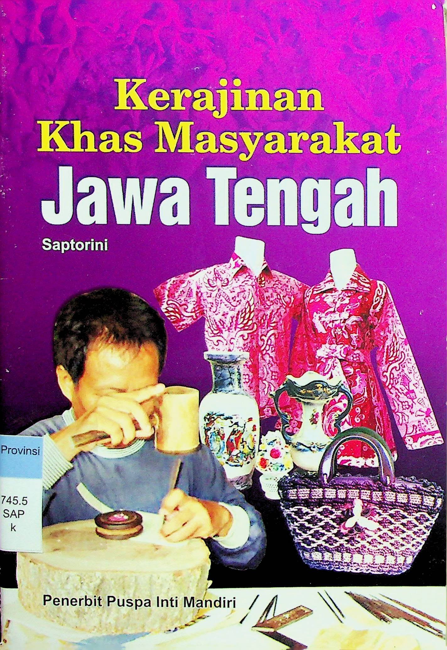 Cover Kerajinan Khas Masyarakat Jawa Tengah / Saptorini (Penyusun), Nisa Eka Y. (Editor)