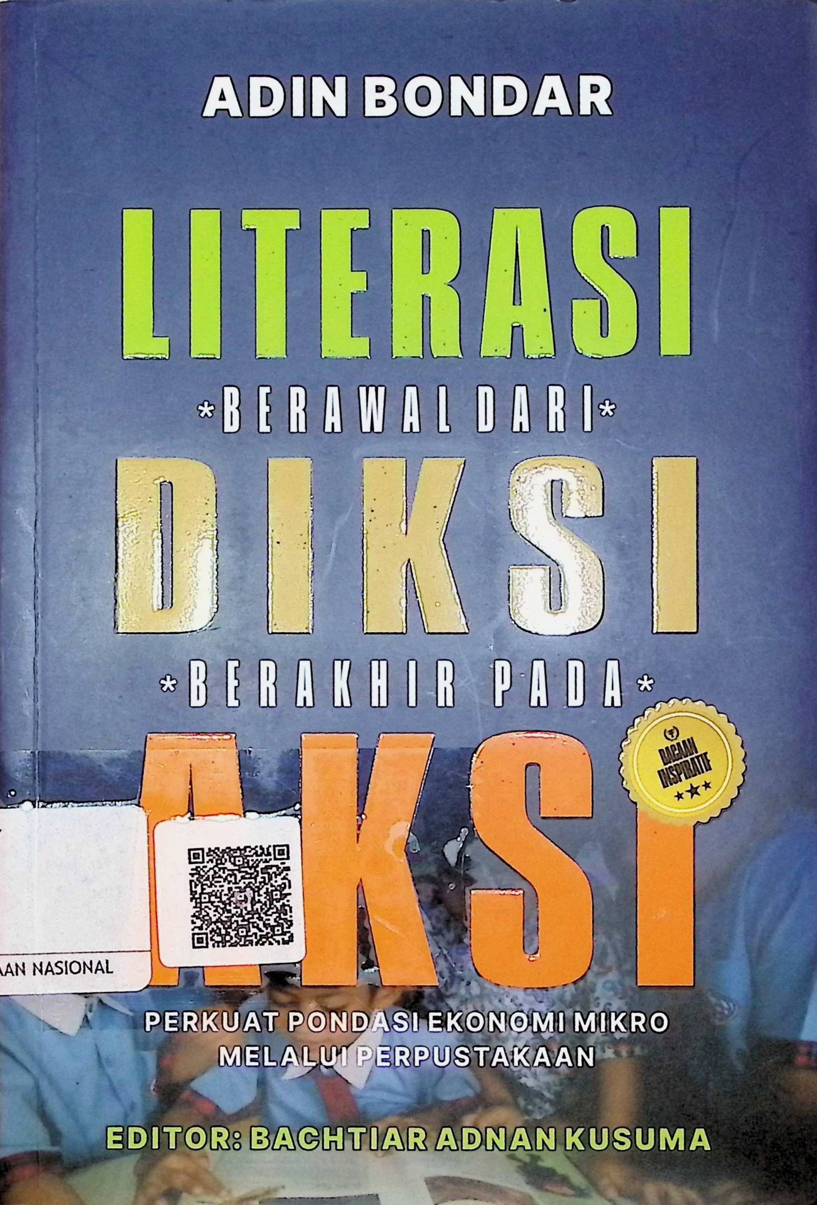 Cover Literasi Berawal dari Diksi Berakhir Pada Aksi :  Perkuat Pondasi Ekonomi Mikro Melalui Perpustakaan / Adin Bondar (Penulis); Bachtiar Adnan Kusuma (Editor)