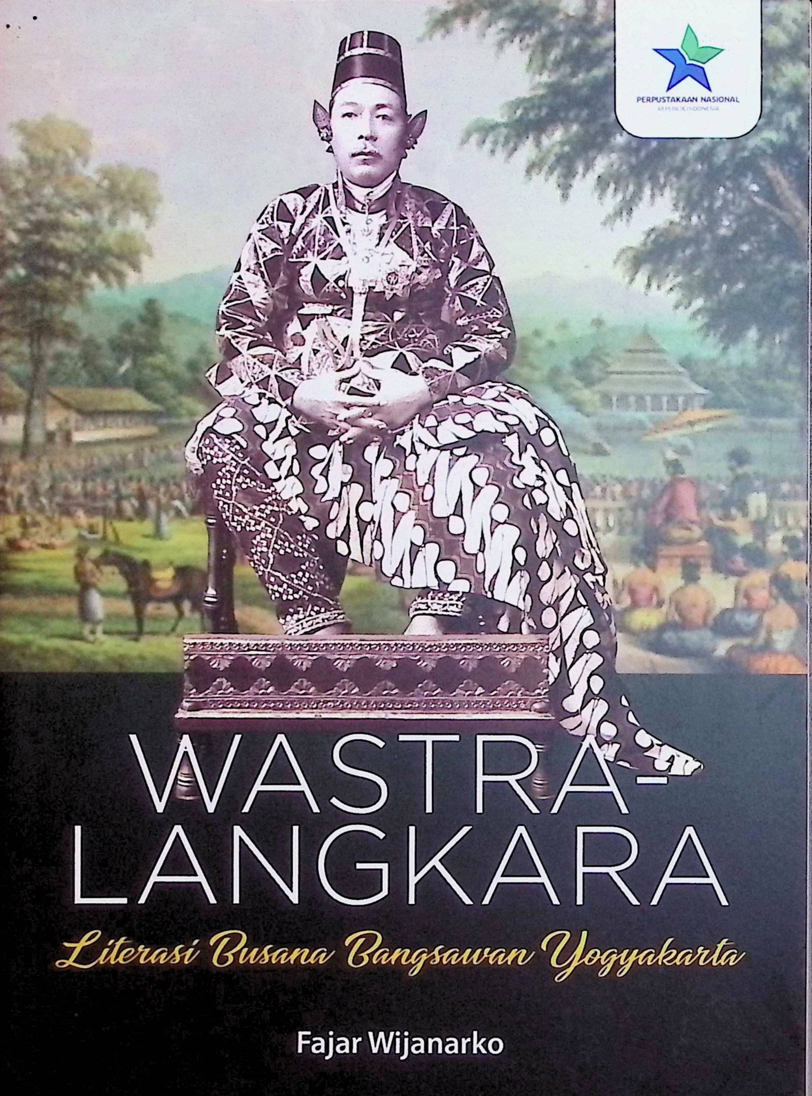 Cover Wastra Langkara :  Literasi Busana Bangsawan Yogyakarta / Fajar Wijanarko (Penulis); Endy Santoso & Suryadi (Editor)