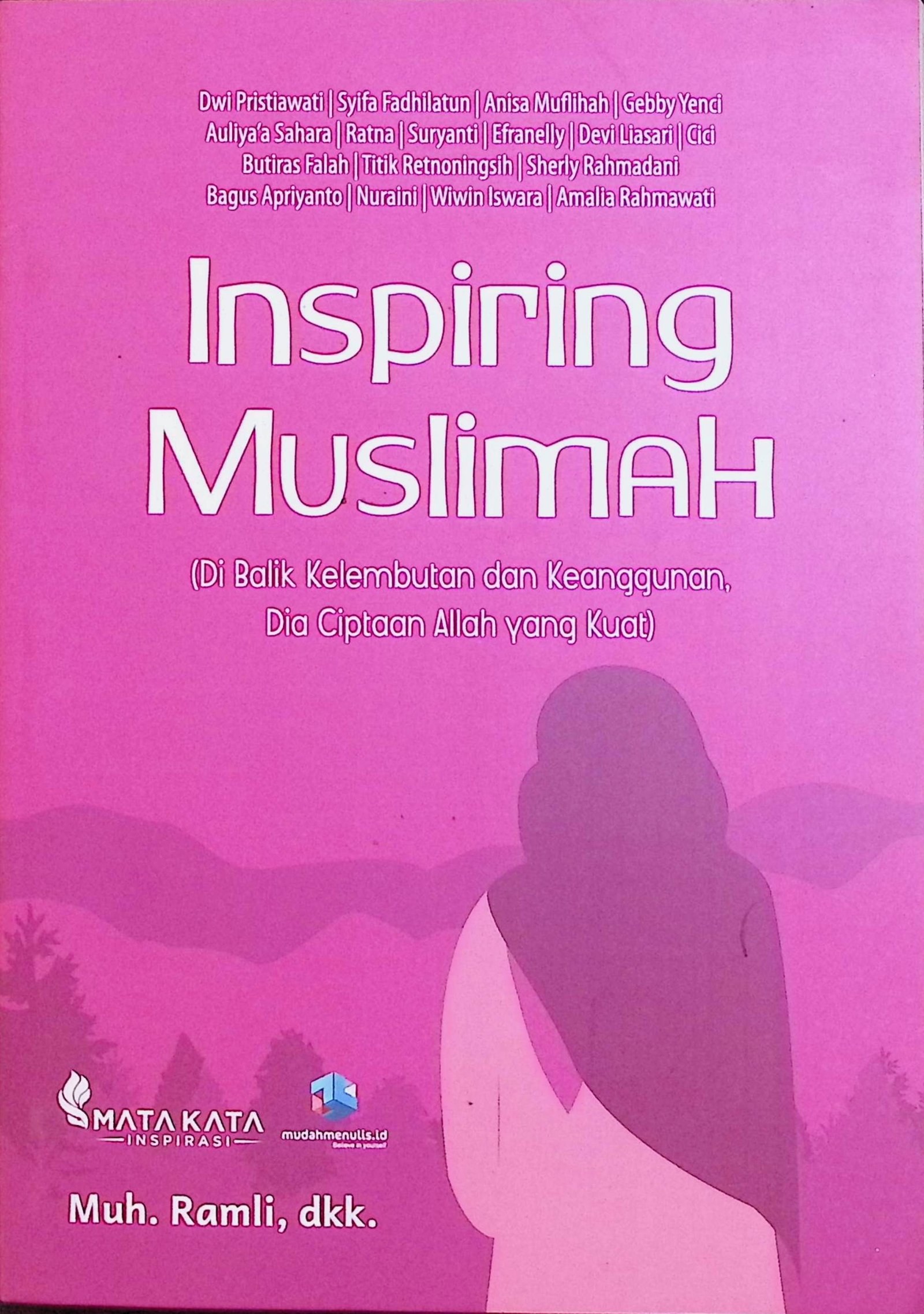 Cover Inspiring Muslimah :  Di Balik Kelembutan dan Keanggunan, Dia Ciptaan Allah yang Kuat / Muh Ramli, dkk (Penulis); Rasyid Hidayat (Layout & Cover)