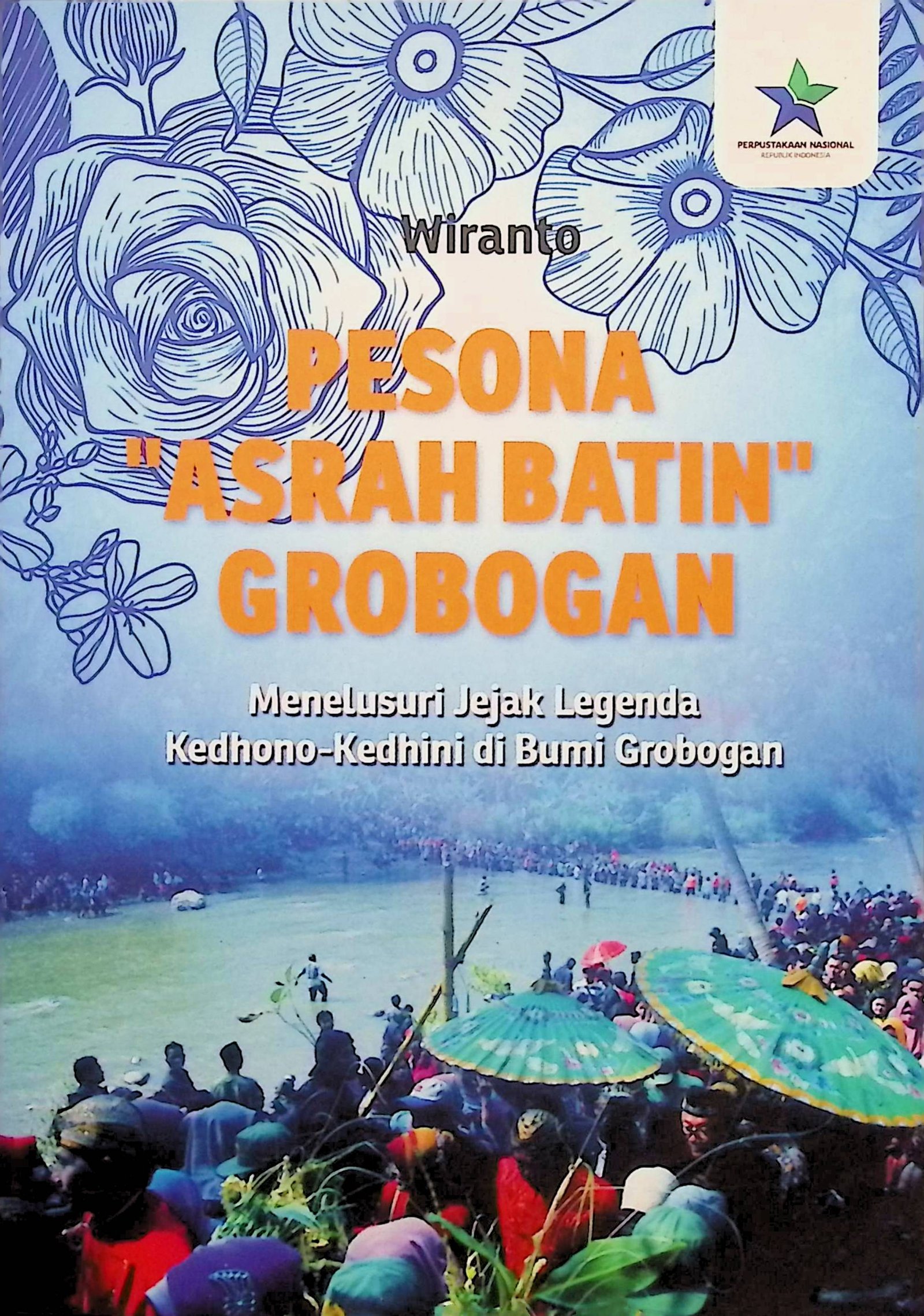 Cover Pesona "Asrah Batin" Grobogan :  Menelusuri Jejak Legenda Kedhono-Kedhini di Bumi Grobogan / Wiranto (Penulis); Ilsa Nurul Oktaviani & Nining Setyaningsih (Editor)