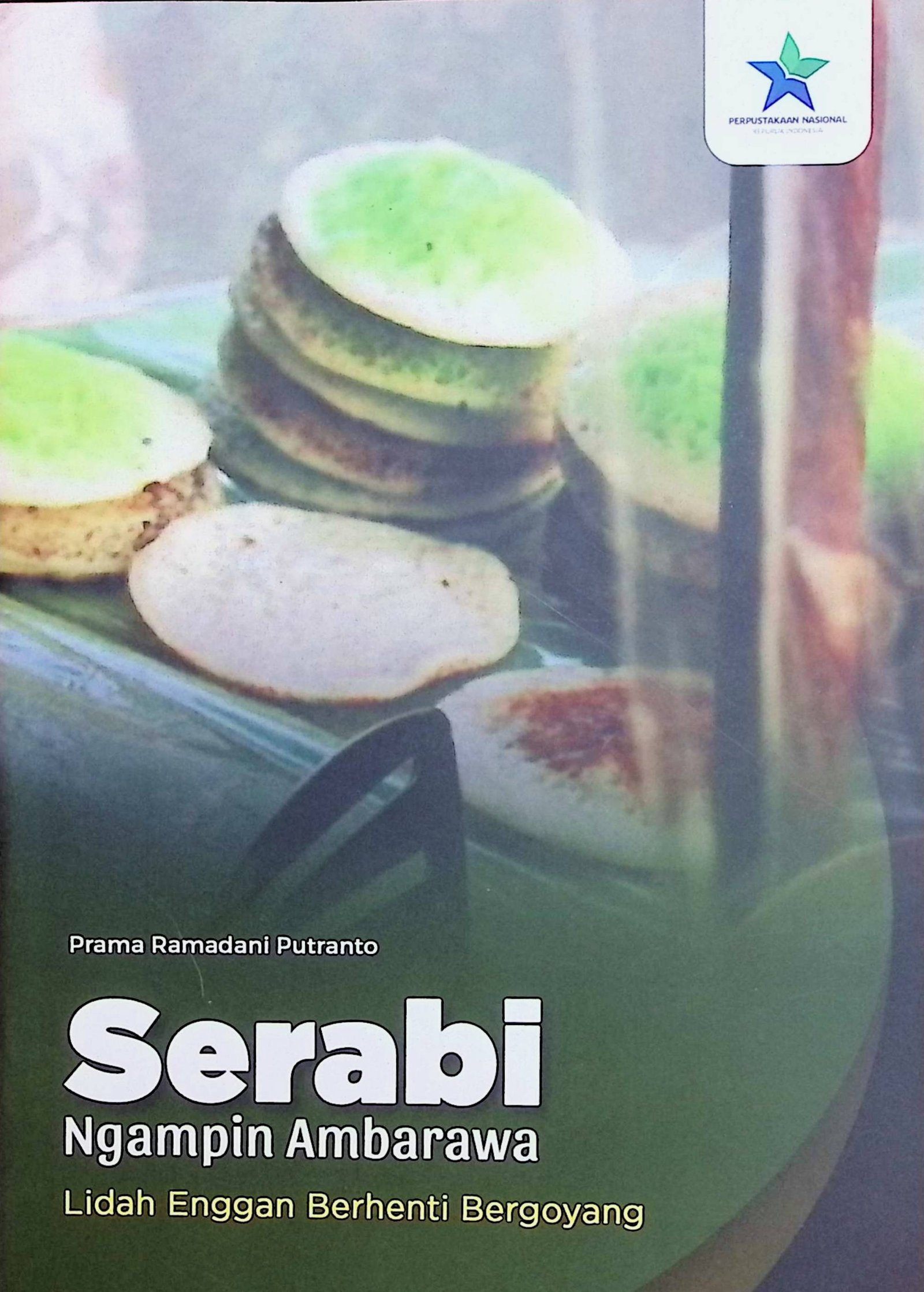 Cover Serabi Ngampin Ambarawa :  Lidah Enggan Berhenti Bergoyang / Prama Ramadani Putranto (Penulis); Alfa Husna & Sumilah (Editor)