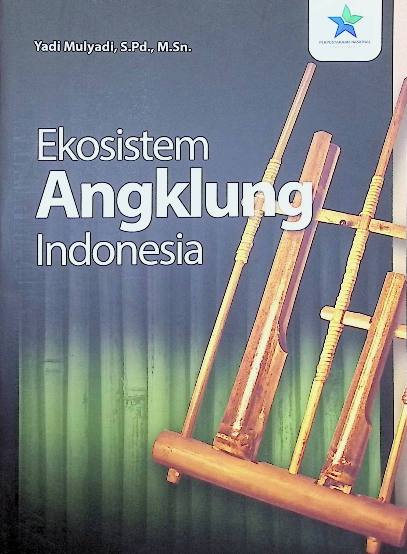 Cover Ekosistem Angklung Indonesia / Yadi Mulyadi (Penulis); Rizki Agung Gumilar (Editor)