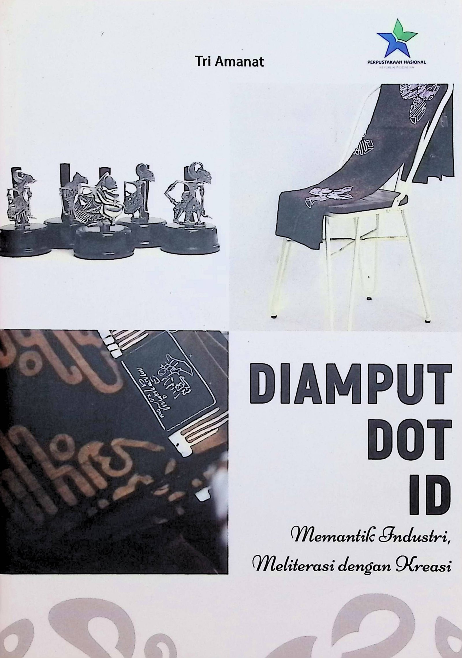 Cover Diamputdotid :  Memantik Industri, Meliterasi dengan Kreasi / Tri Amanat (Penulis); Kaesthi Wiraningtyas & Jeni Rahmawati (Editor)