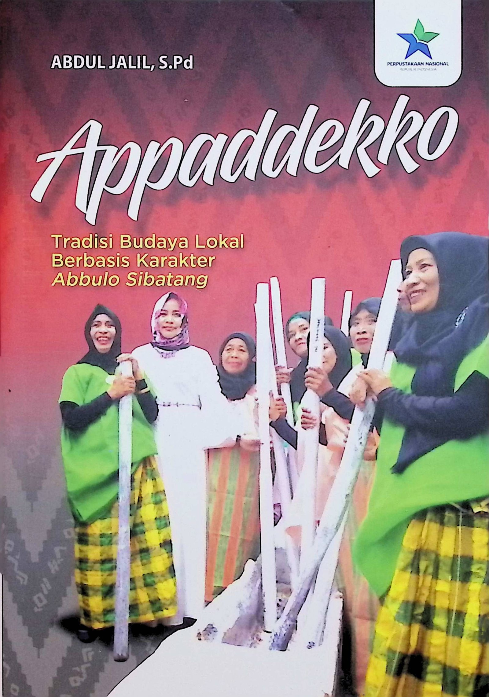Cover Appaddekko :  Tradisi Budaya Lokal Berbasis Karakter Abbulo Sibatang / Abdul Jalil (Penulis); Hartoyo Darmawan (Editor)