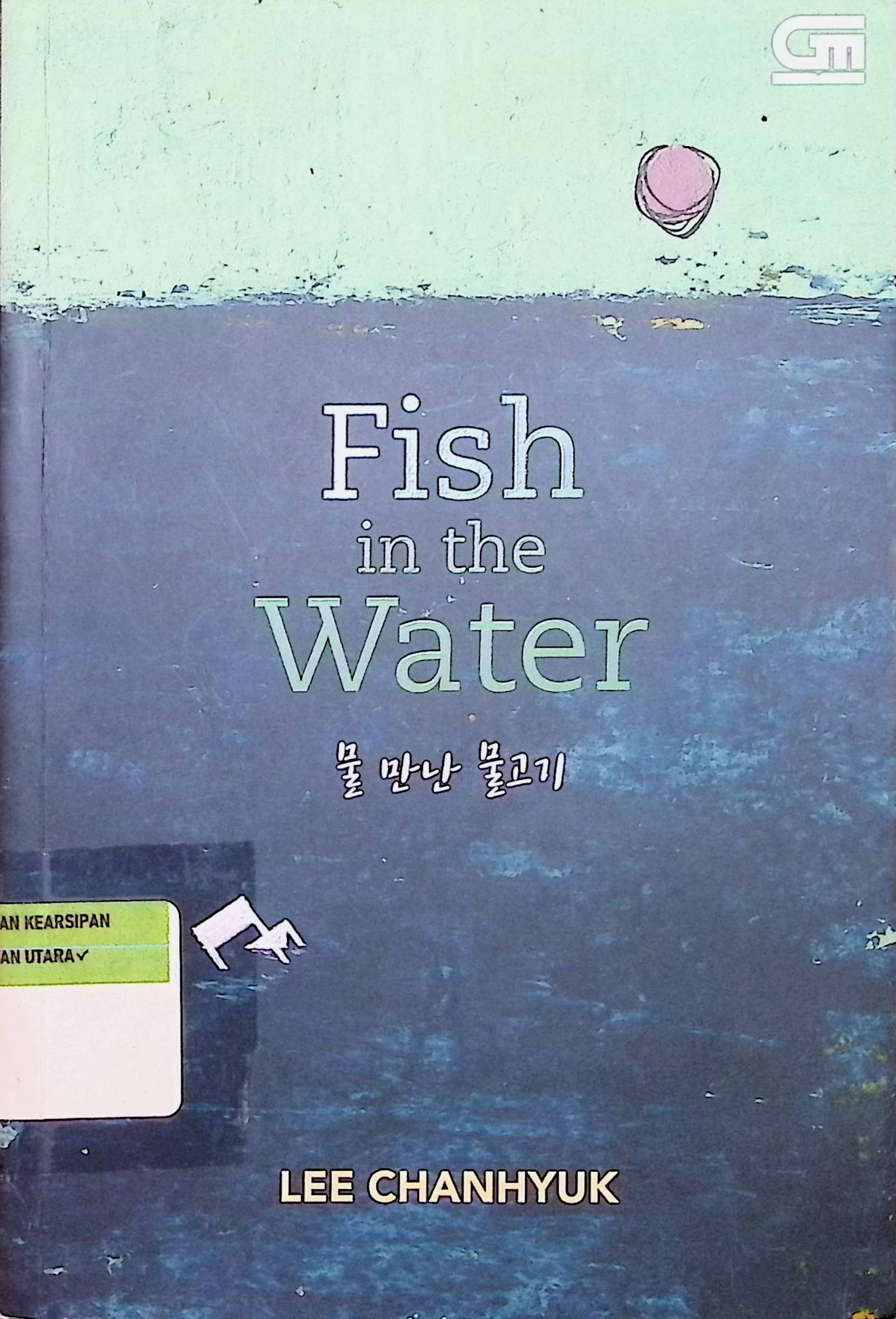 Cover Fish In The Water / Lee Chanhyuk (Penulis); Ruth Priscilia Angelina (Editor)