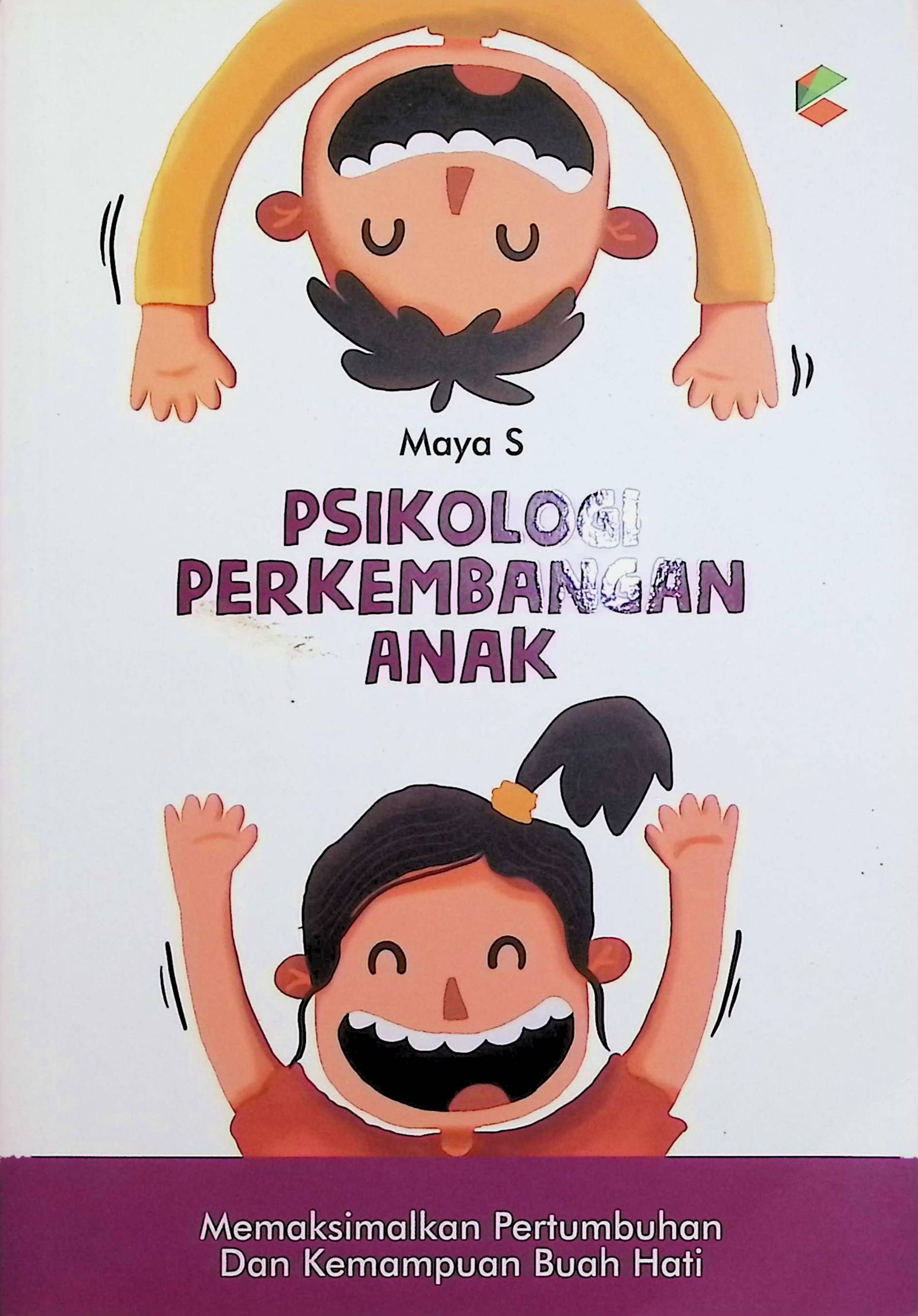 Cover Psikologi Perkembangan Anak :  Memaksimalkan Pertumbuhan dan Kemampuan Buah Hati / Maya S (Penulis); Dyas (Editor); Arin Vita (Proofreader);