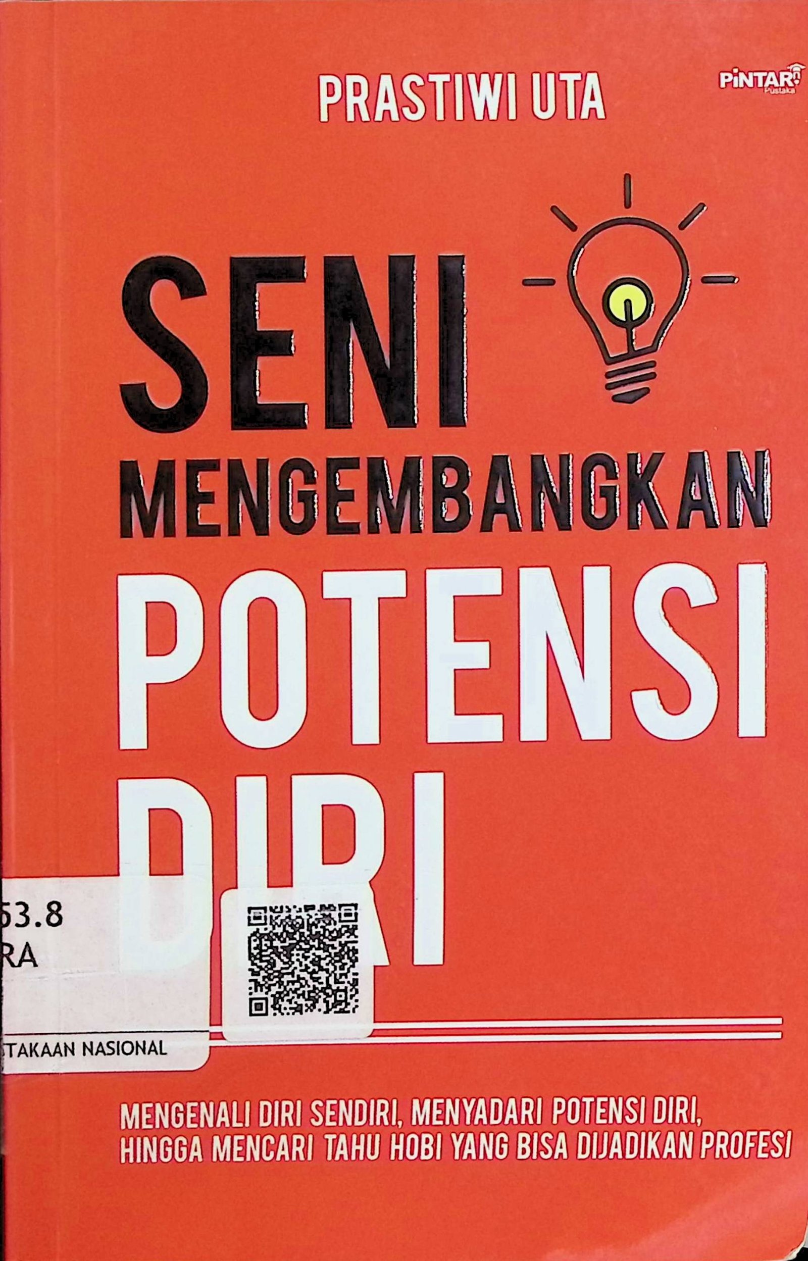 Cover Seni Mengembangkan Potensi Diri :  Mengenali Diri Sendiri, Menyadari Potensi Diri, Hingga Mencari Tahu Hobi Yang Bisa Dijadikan Profesi / Prastiwi Uta (Penyusun); Tim Pustaka Pintar (Editor)