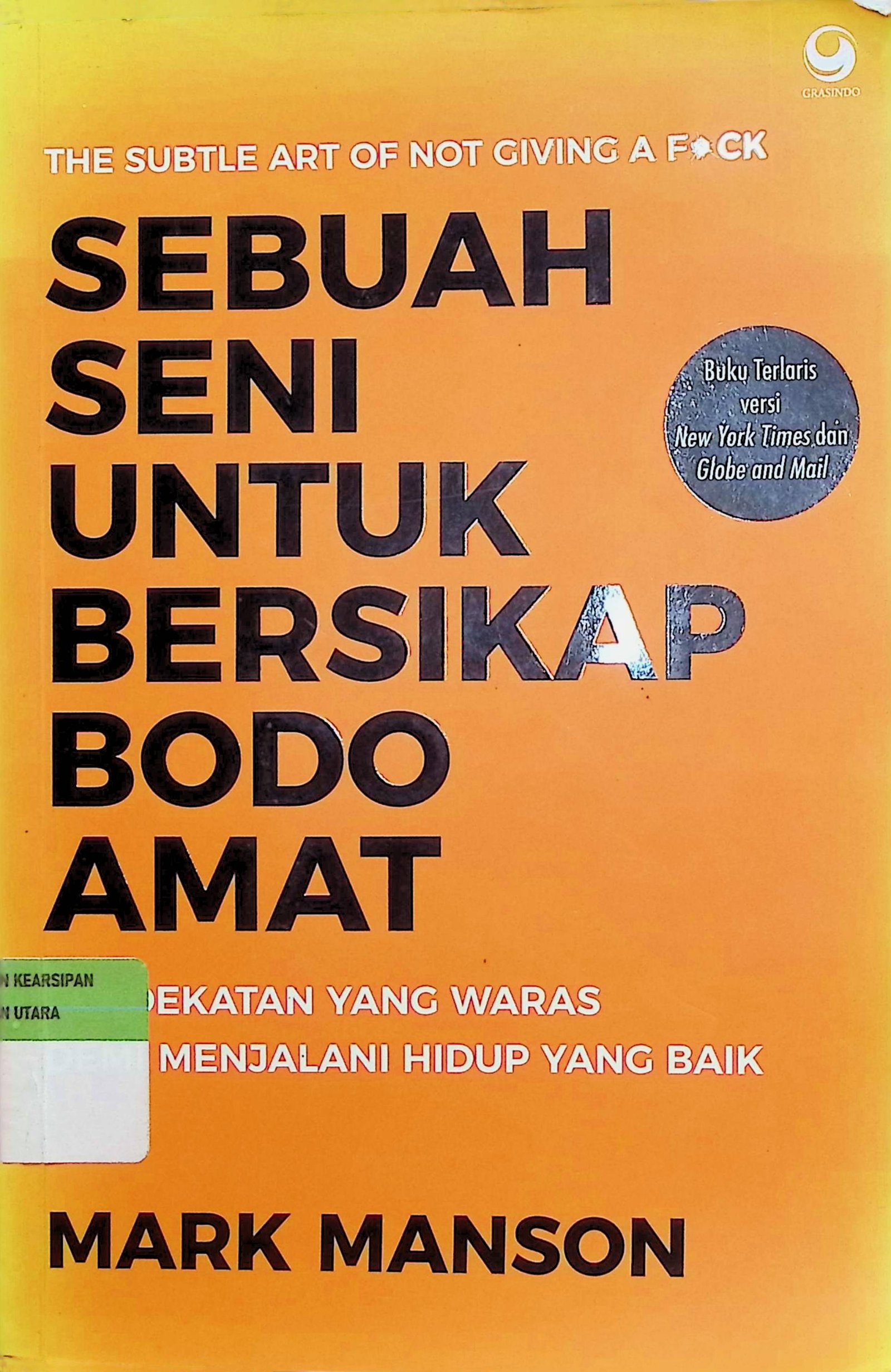 Cover Sebuah Seni Untuk Bersikap Bodo Amat :  Pendekatan yang Waras demi Menjalani Hidup yang Baik / Mark Manson (Penulis); Adinto F. Susanto (Editor)