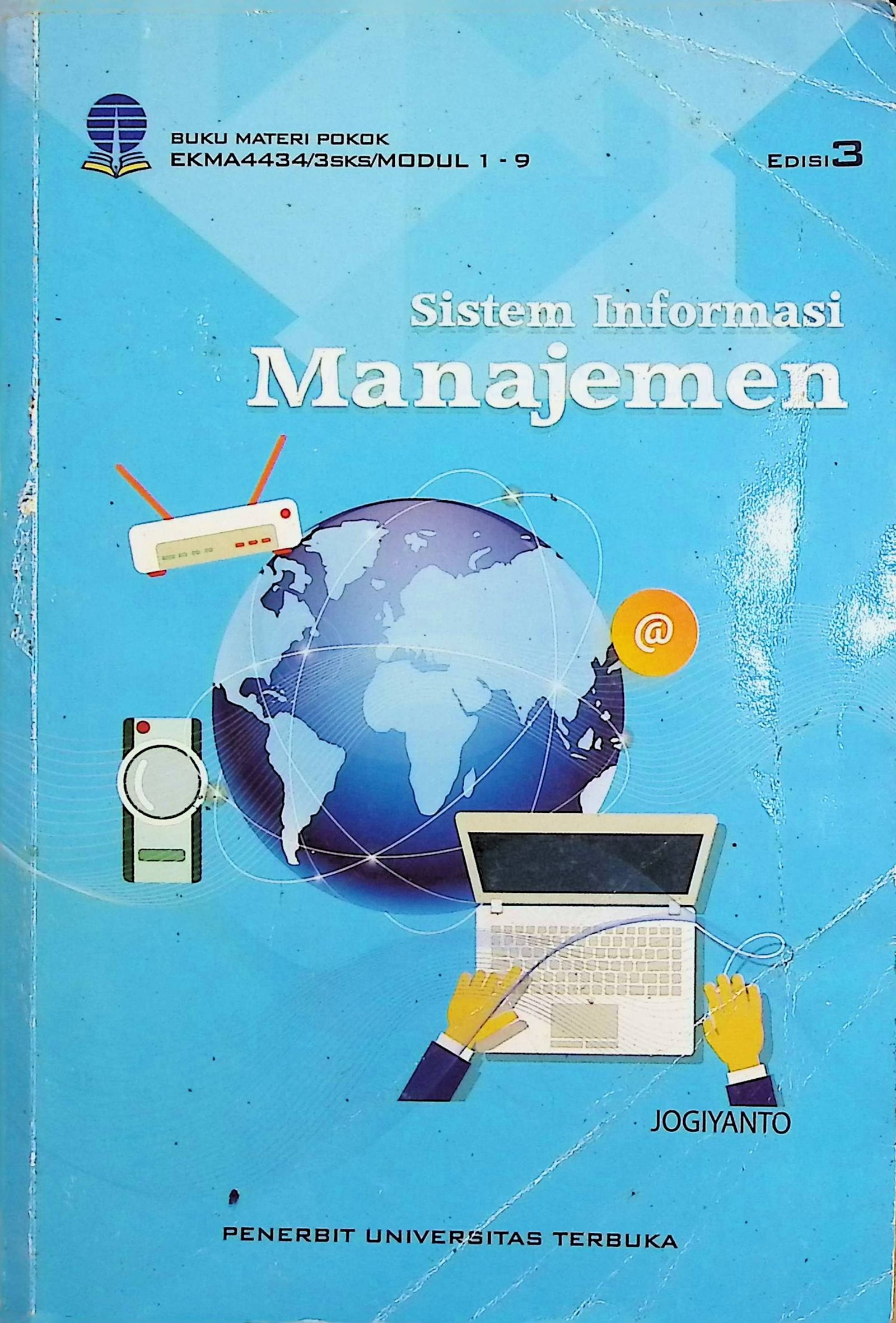 Cover Sistem Informasi Manajemen Edisi 3 :  Buku Materi Pokok EKMA4434/3SKS/MODUL 1-9 / Jogiyanto H.M (Penulis); Teuku Abdullah Sanny (Penelaah Materi)