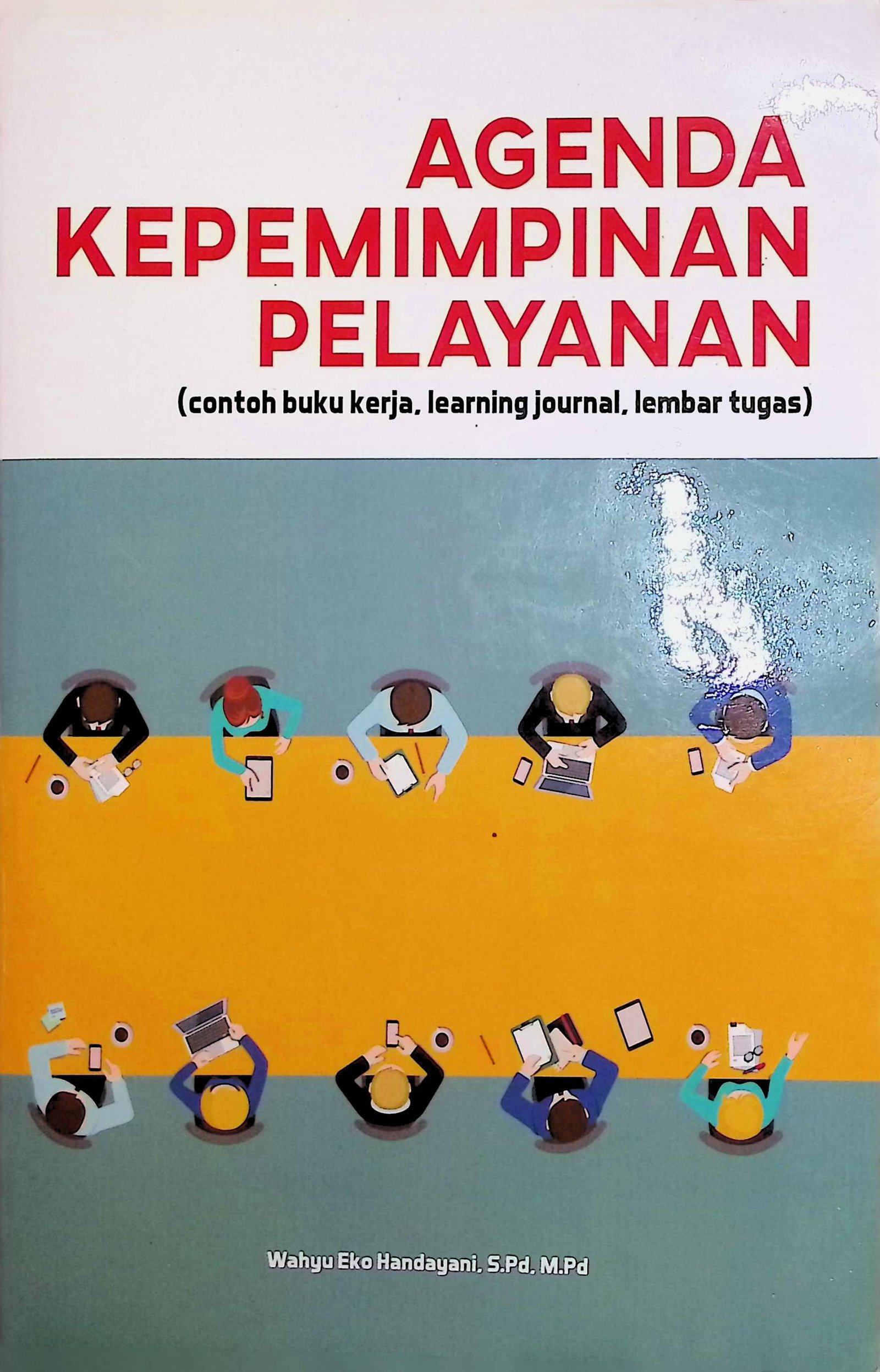 Cover Agenda Kepemimpinan Pelayanan :  contoh buku kerja, learning journal, lembar tugas / Wahyu Eko Handayani (Penulis); Ratih Purwandari (Editor)