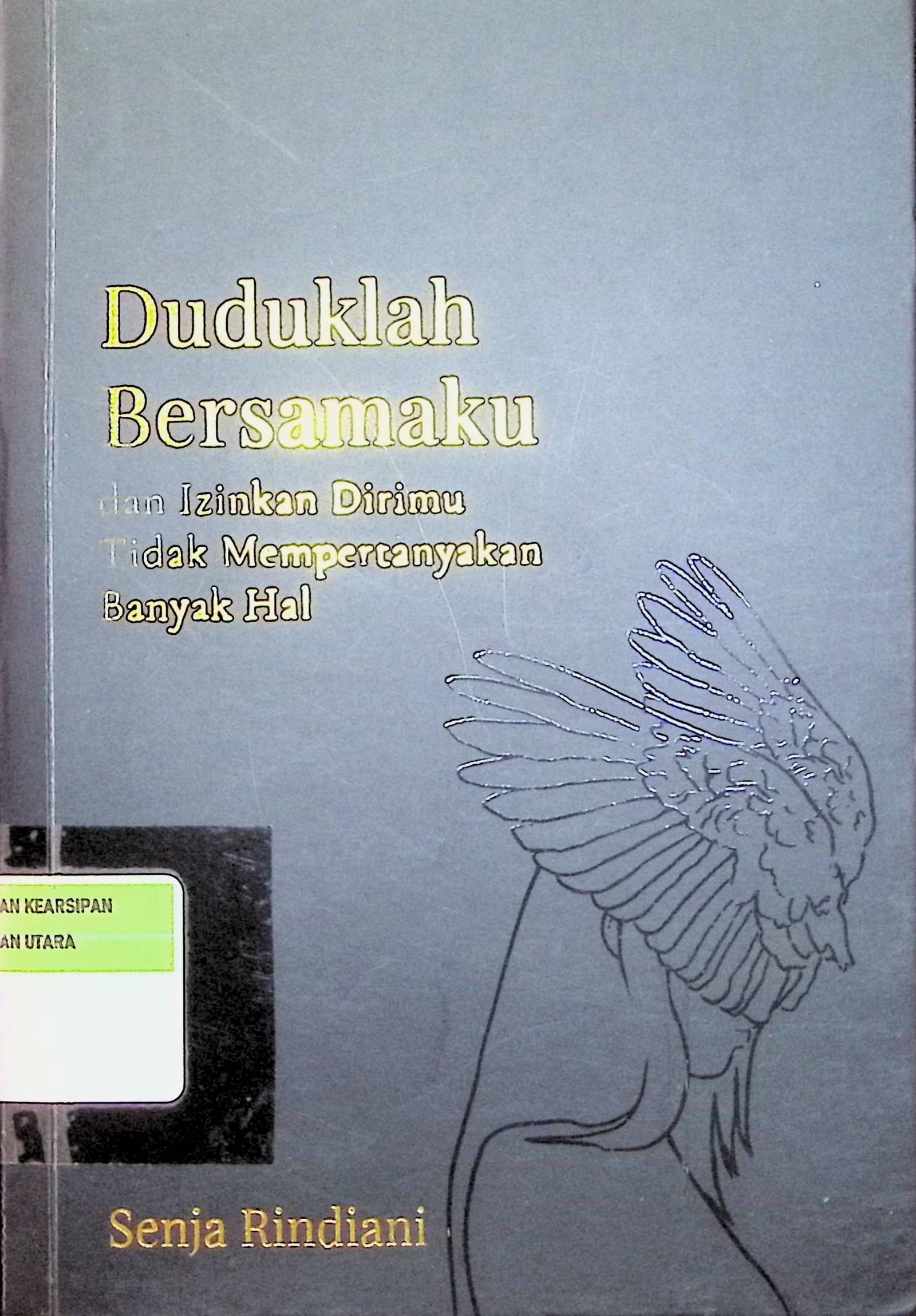 Cover Duduklah Bersamaku :  dan Izinkan Dirimu Tidak Mempertanyakan Banyak Hal / Senja Rindiani (Penulis); Hirman Jayadi (Penyunting)