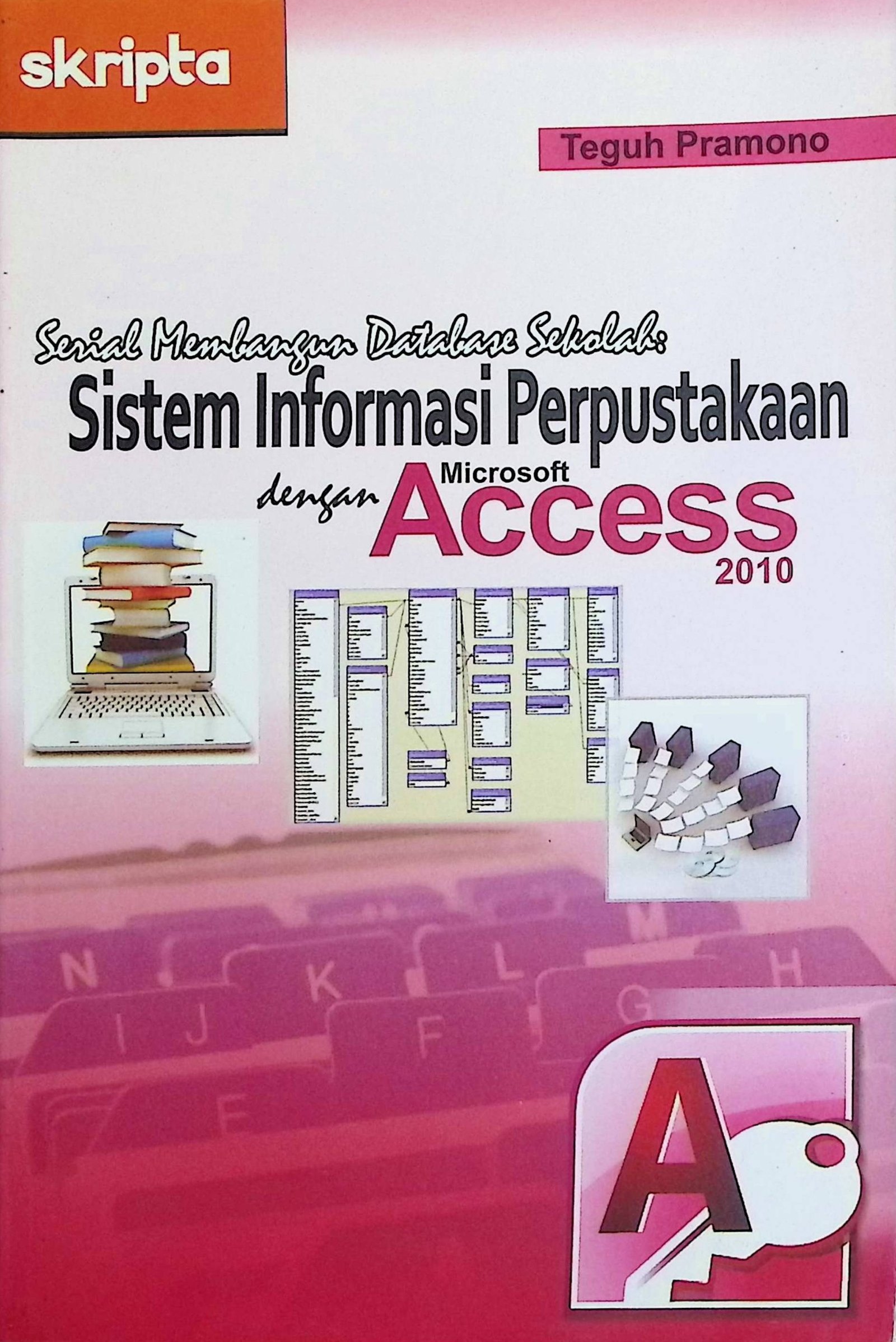 Cover Sistem Informasi Perpustakaan dengan Microsoft Access 2010 / Teguh Purnomo (Penulis); Aullya Rachmawati (Editor)
