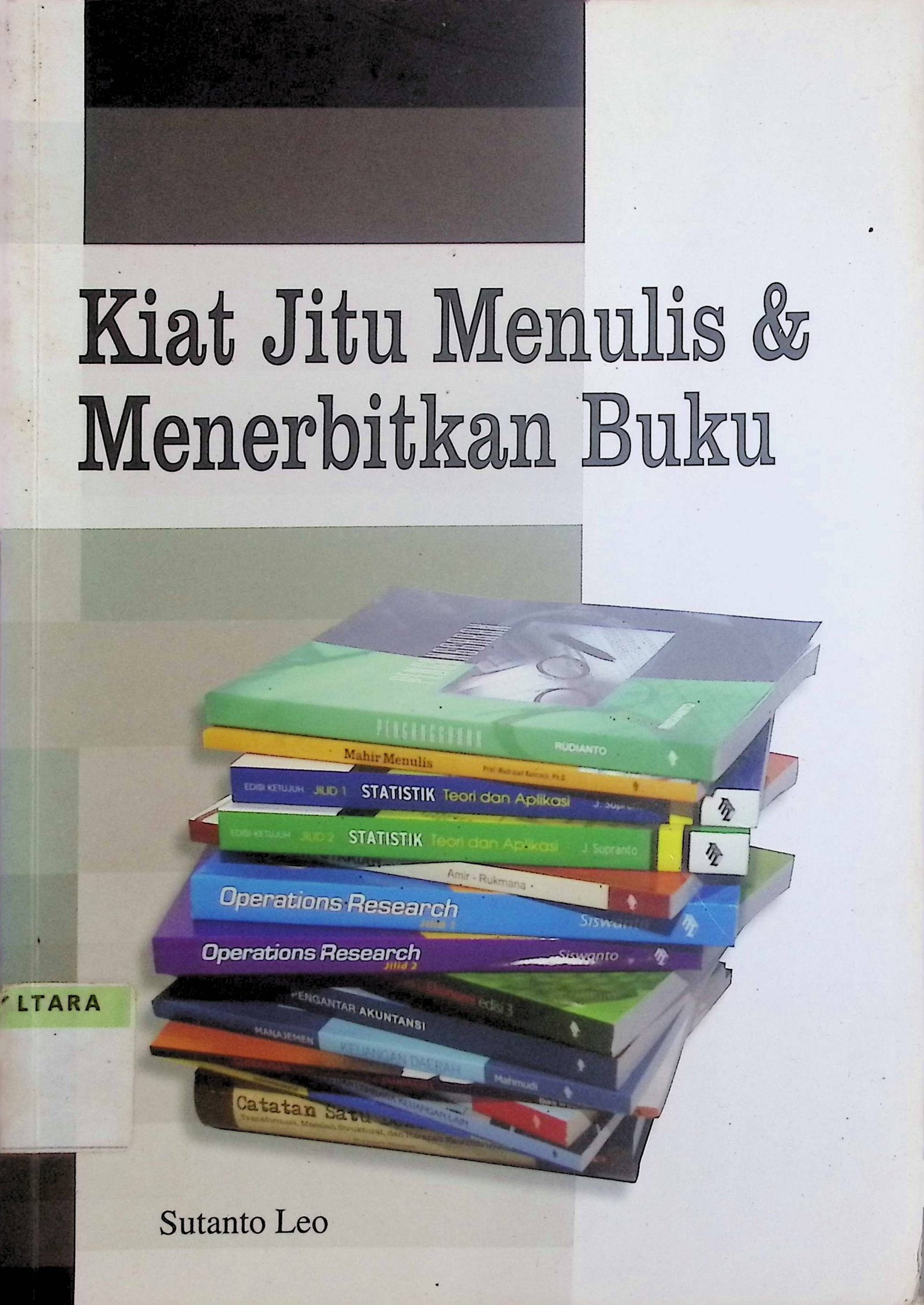 Cover Kiat Jitu Menulis & Menerbitkan Buku / Sutanto Leo (Penyusun); Yayat Sri Hayati (Editor)