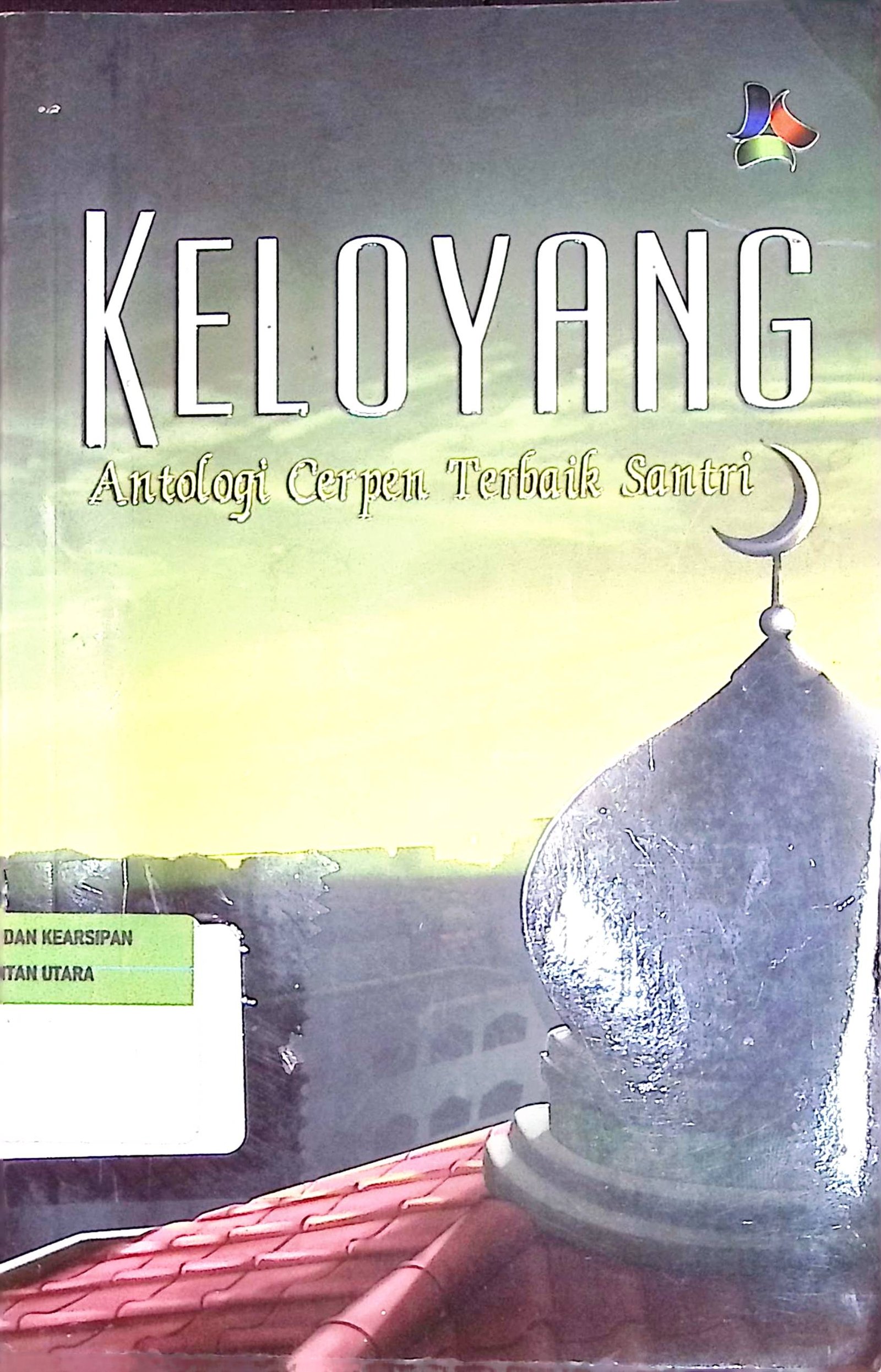 Cover Keloyang :  Antologi Cerpen Terbaik Santri / Taqiyyah Fathin Harda (Tim Penulis); Umar Affiq (Editor)