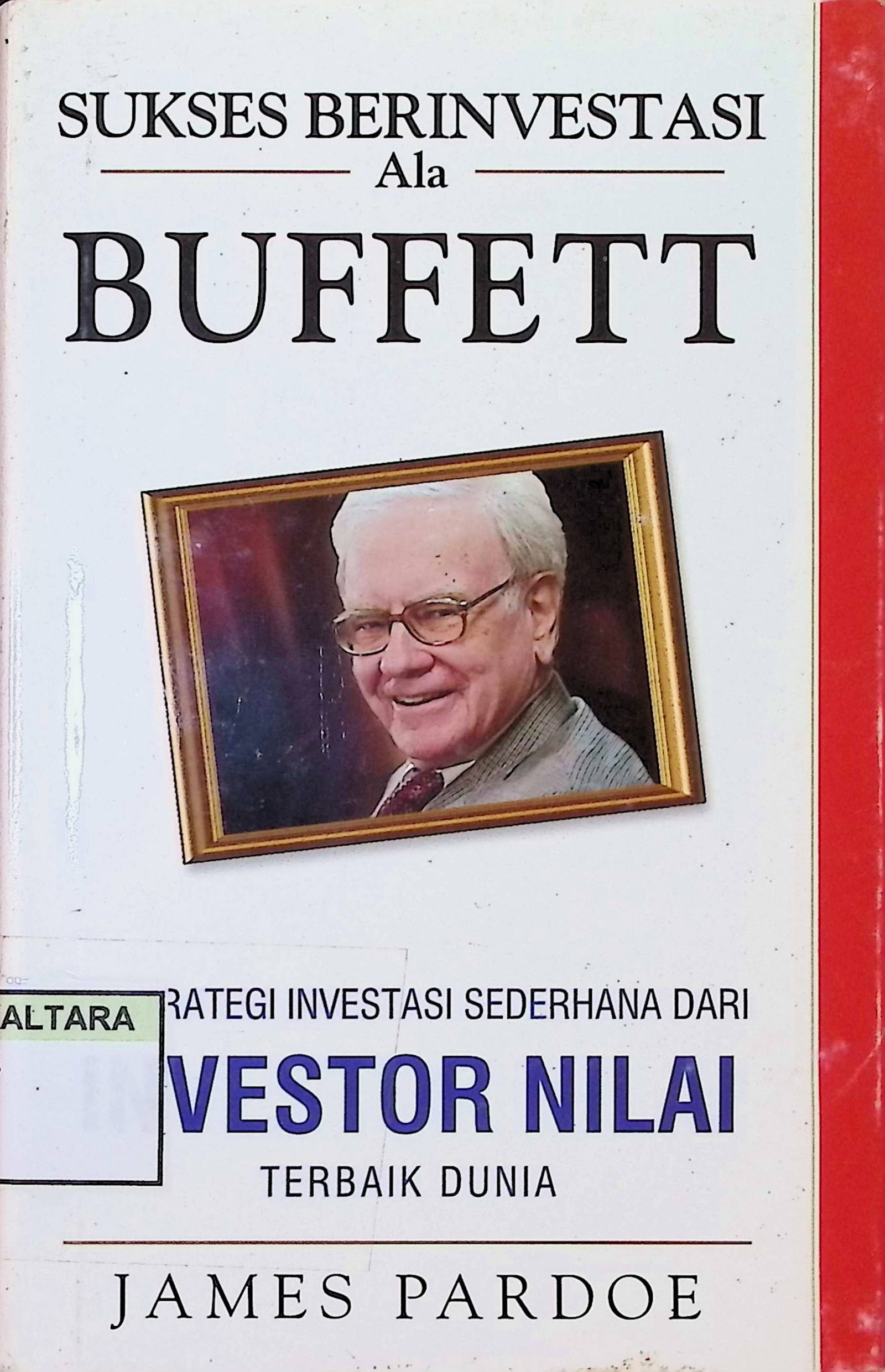 Cover Sukses Berinvestasi Ala Buffett :  24 Strategi Investasi Sederhana dari Investor Nilai Terbaik Dunia / James Pardoe (Penulis); Ratri Medya, Wisnu Chandra Kristiaji (Editor)