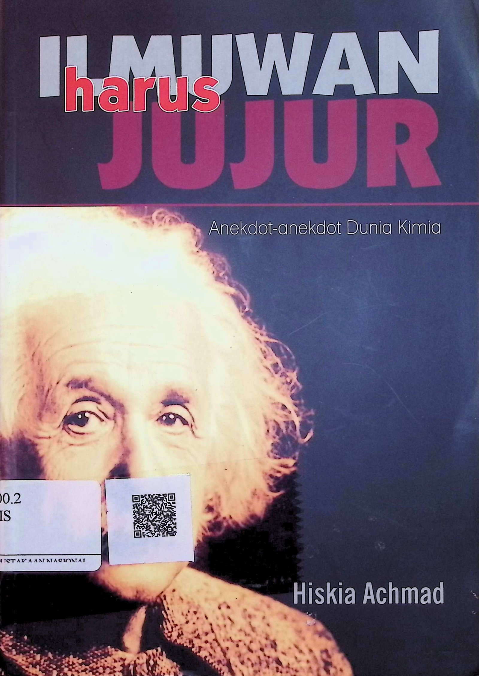 Cover Ilmuwan Harus Jujur :  Anekdot-Anekdot Dunia Kimia / Hiskia Achmad (Penulis); Lubna Baradja; Hermawan Aksan (Editor)