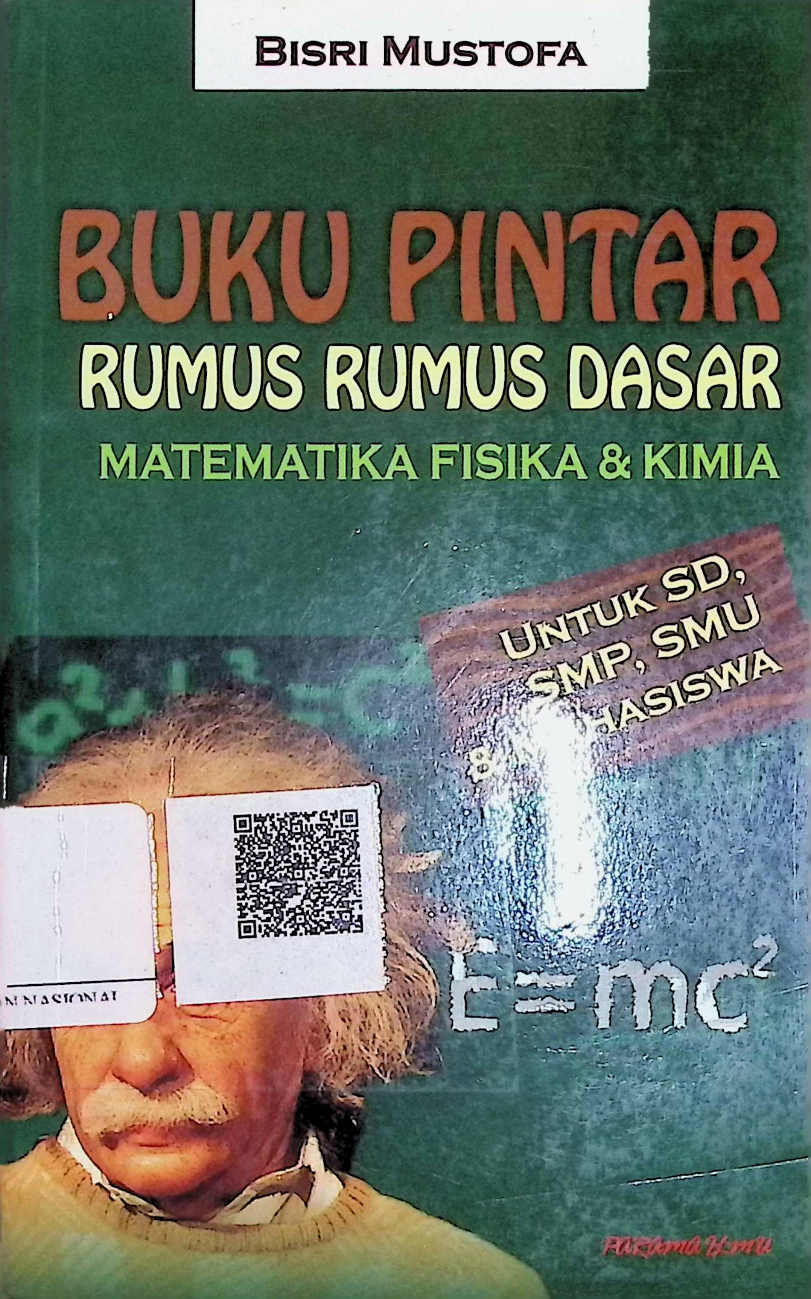 Cover Buku Pintar Rumus Rumus Dasar Matematika Fisika & Kimia :  Untuk SD, SMP, SMU & Mahasiswa / Bisri Mustofa (Penulis); Rifqy Alya P (Layout Isi)