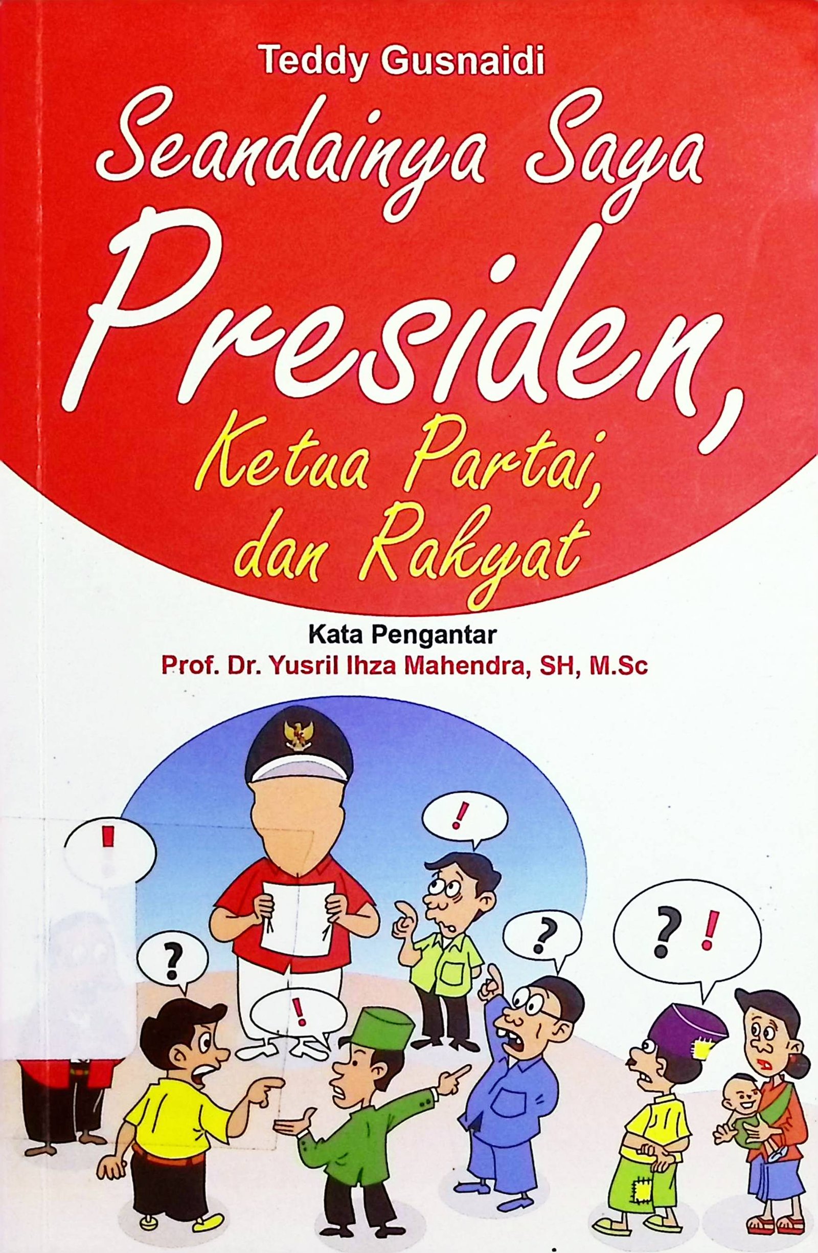 Cover Seandainya Saya Presiden, Ketua Partai dan Rakyat / Teddy Gusnaidi (Penulis)