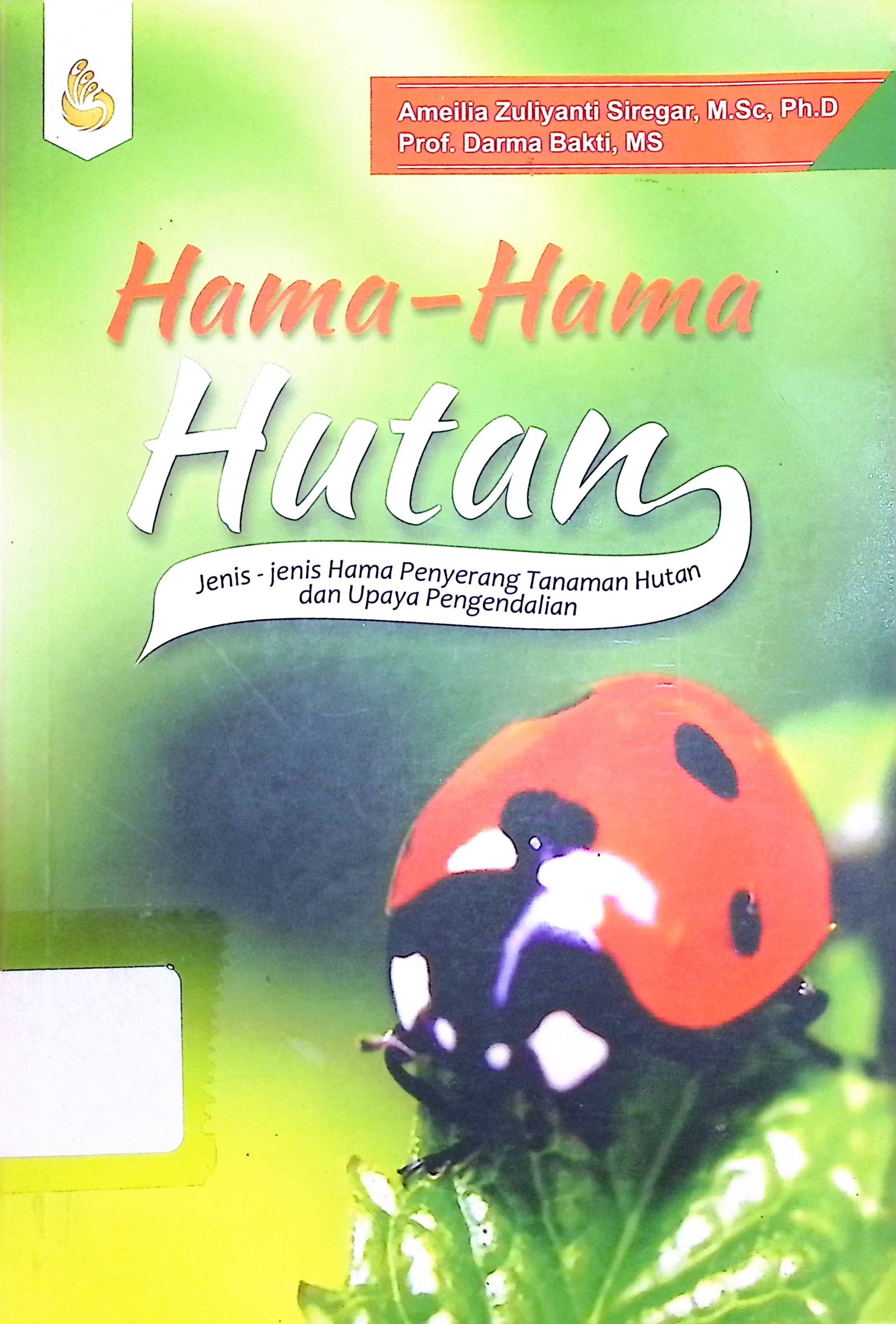 Cover Hama-Hama Hutan :  Jenis-Jenis Hama Penyerang Tanaman Hutan dan Upaya Pengendalian / Ameilia Zuliyanti Siregar (Penulis)